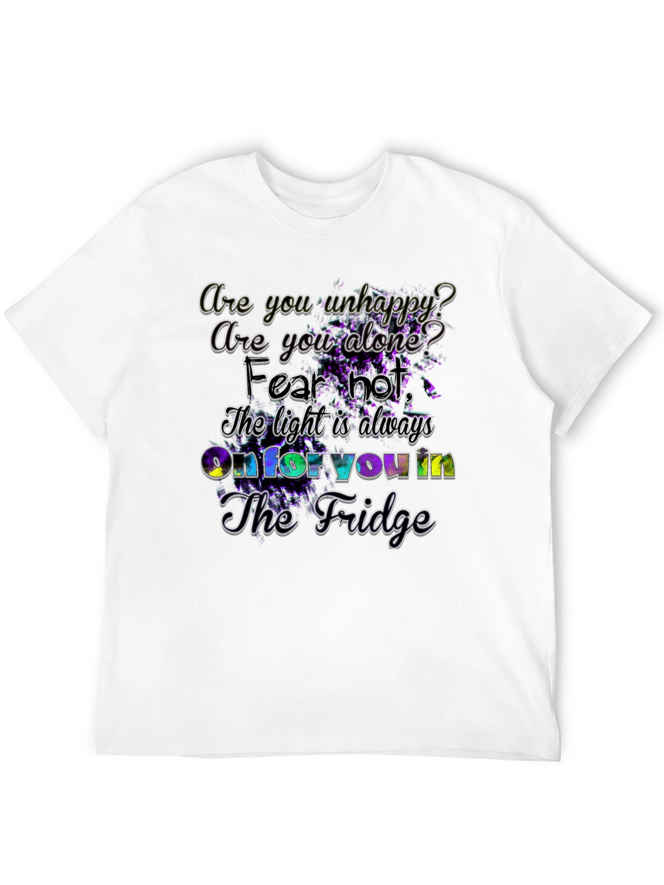 Unhappy? Fridge Light Always On - Graphic T-Shirt