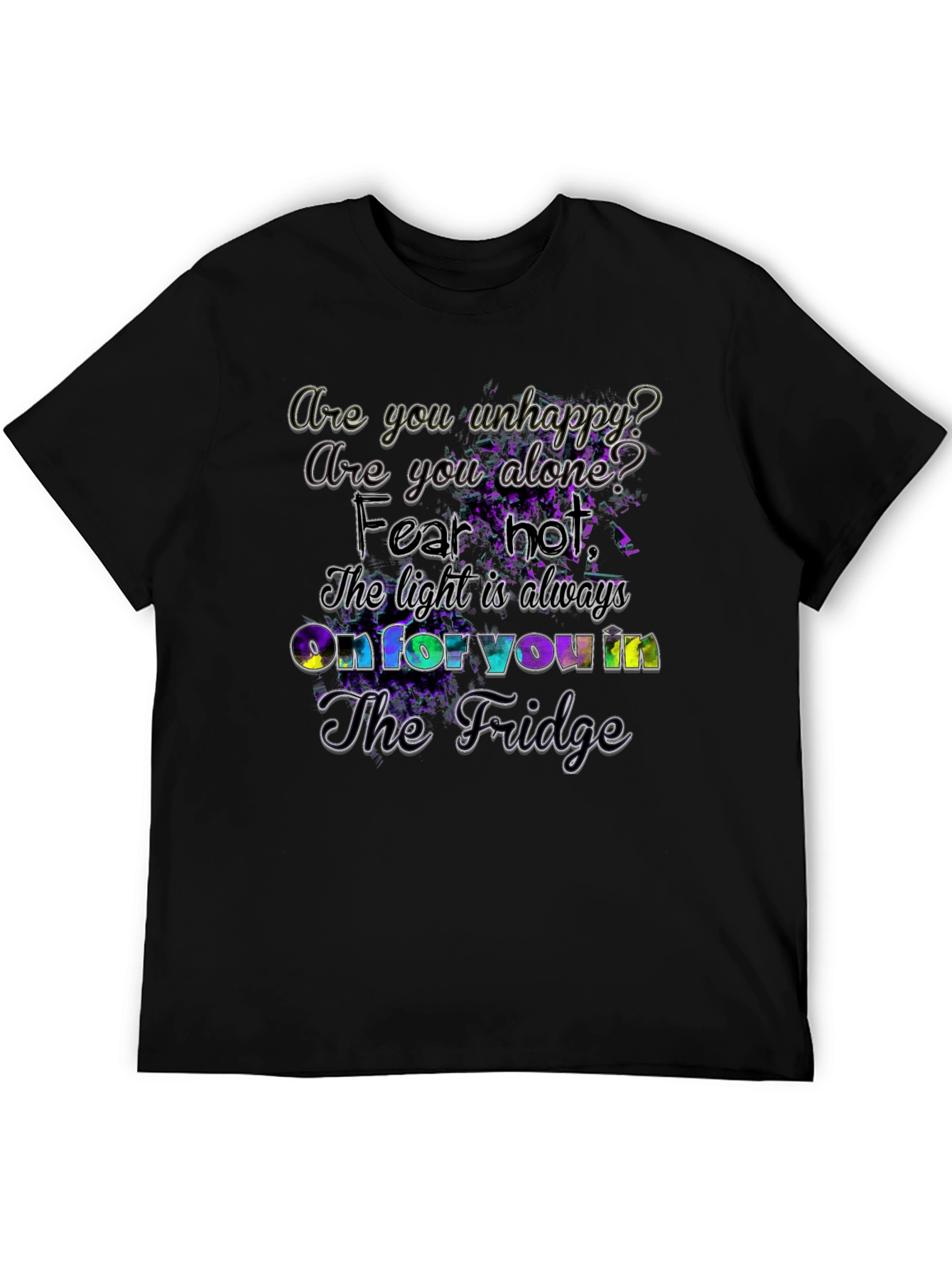 Unhappy? Fridge Light Always On - Graphic T-Shirt