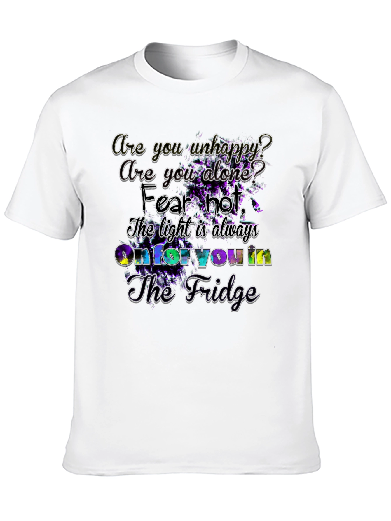 Unhappy? Fridge Light Always On - Graphic T-Shirt