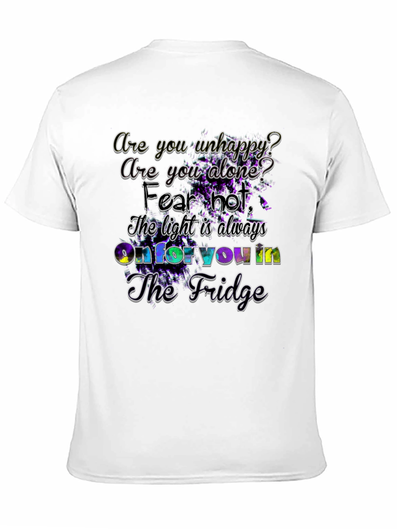 Unhappy? Fridge Light Always On - Graphic T-Shirt