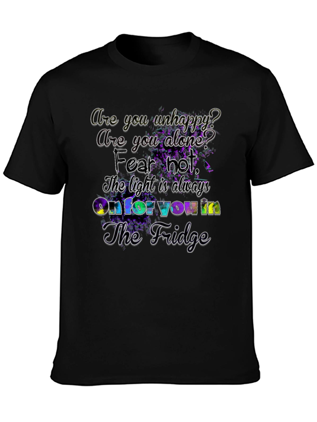 Unhappy? Fridge Light Always On - Graphic T-Shirt