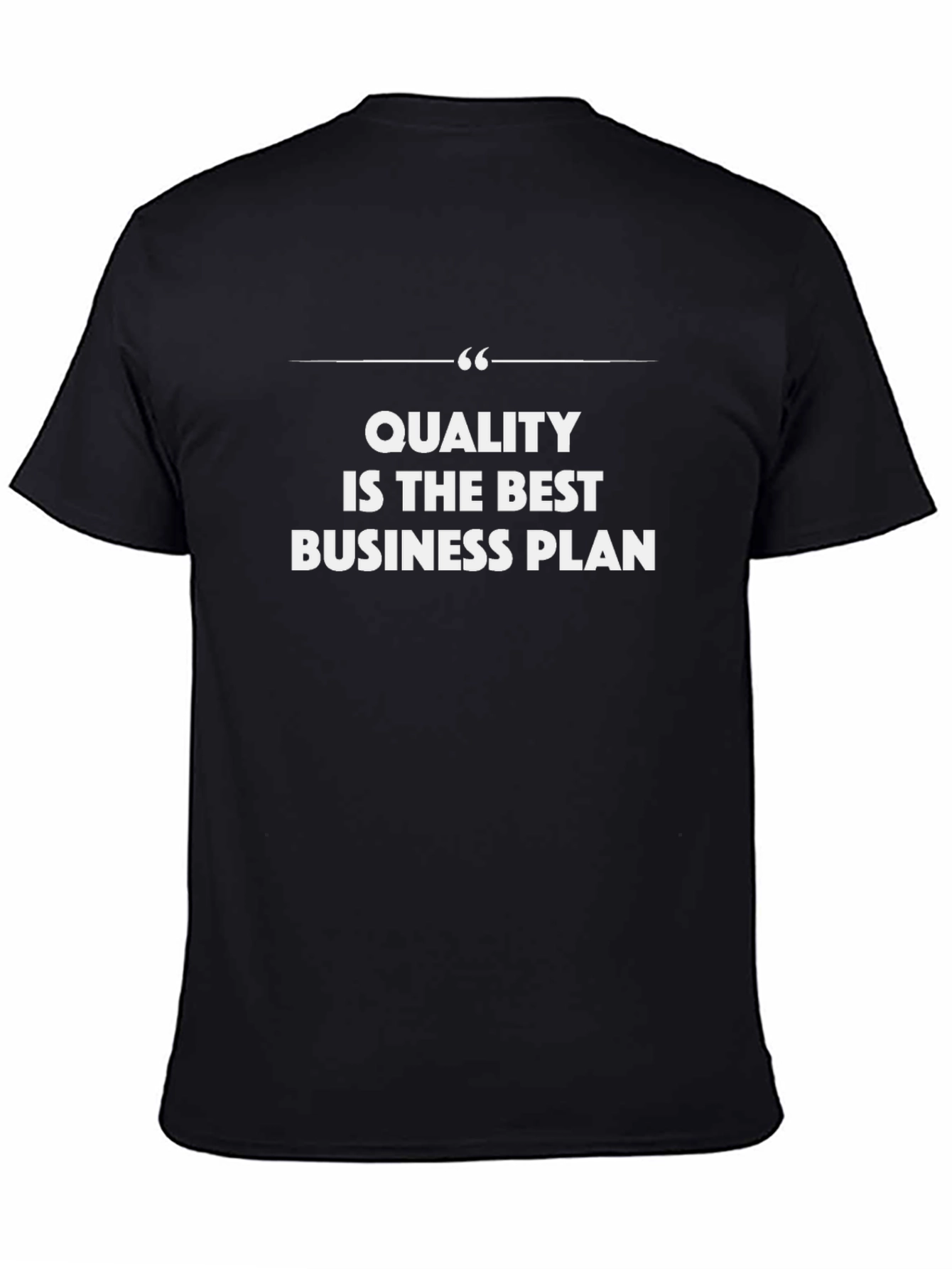 Quality is the Best Business Plan T-Shirt