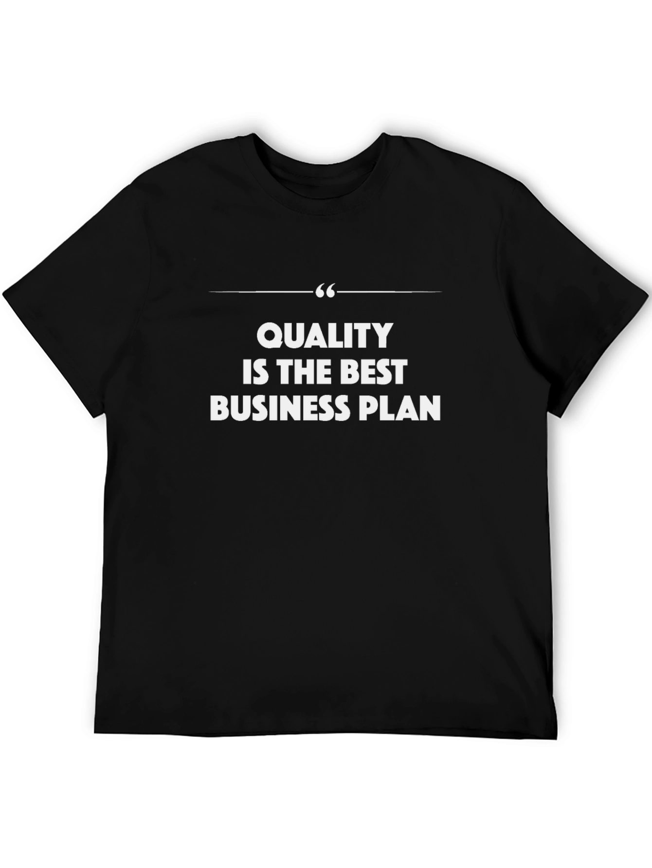 Quality is the Best Business Plan T-Shirt