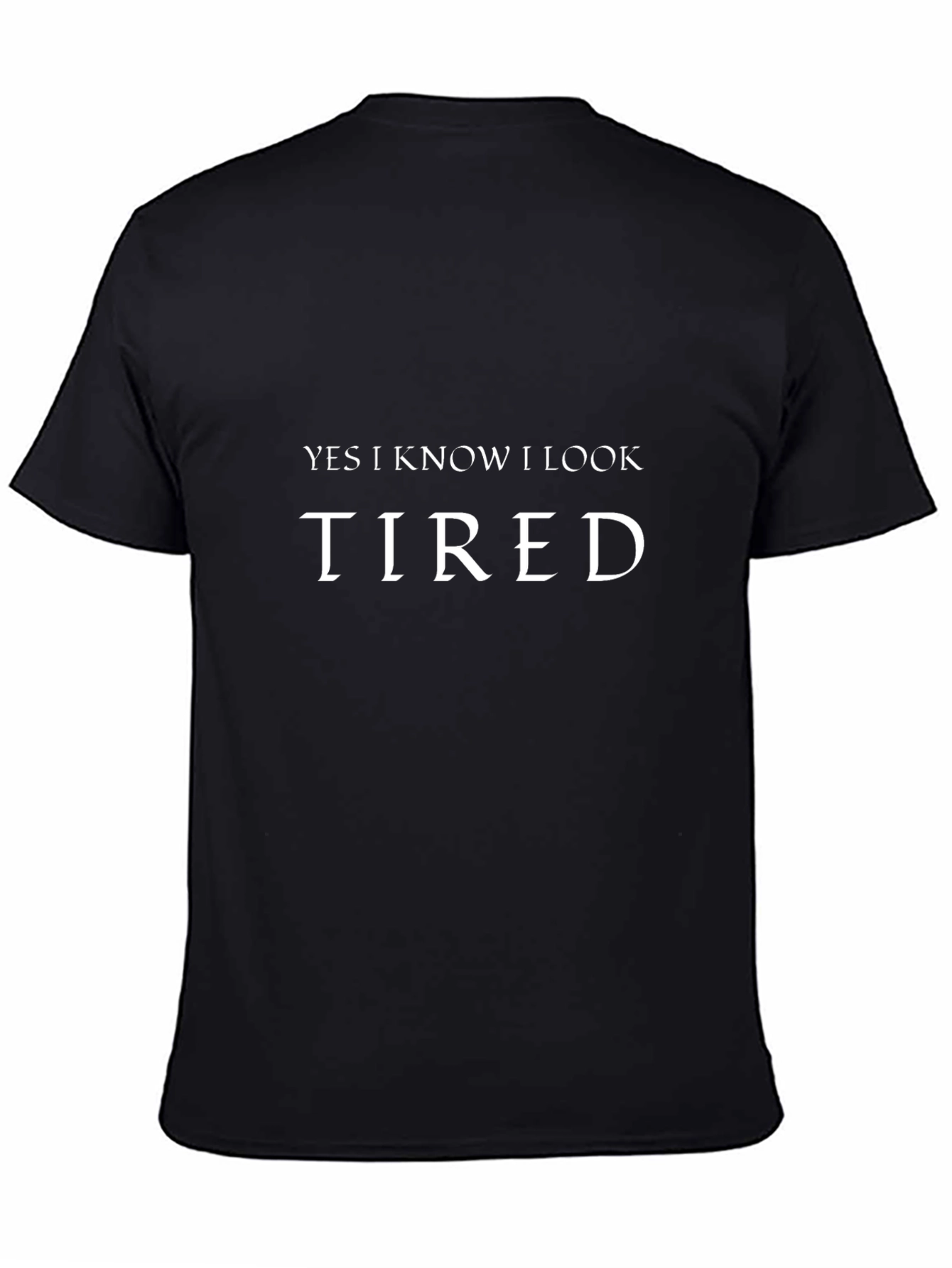 Yes I Know I Look Tired Graphic Tee