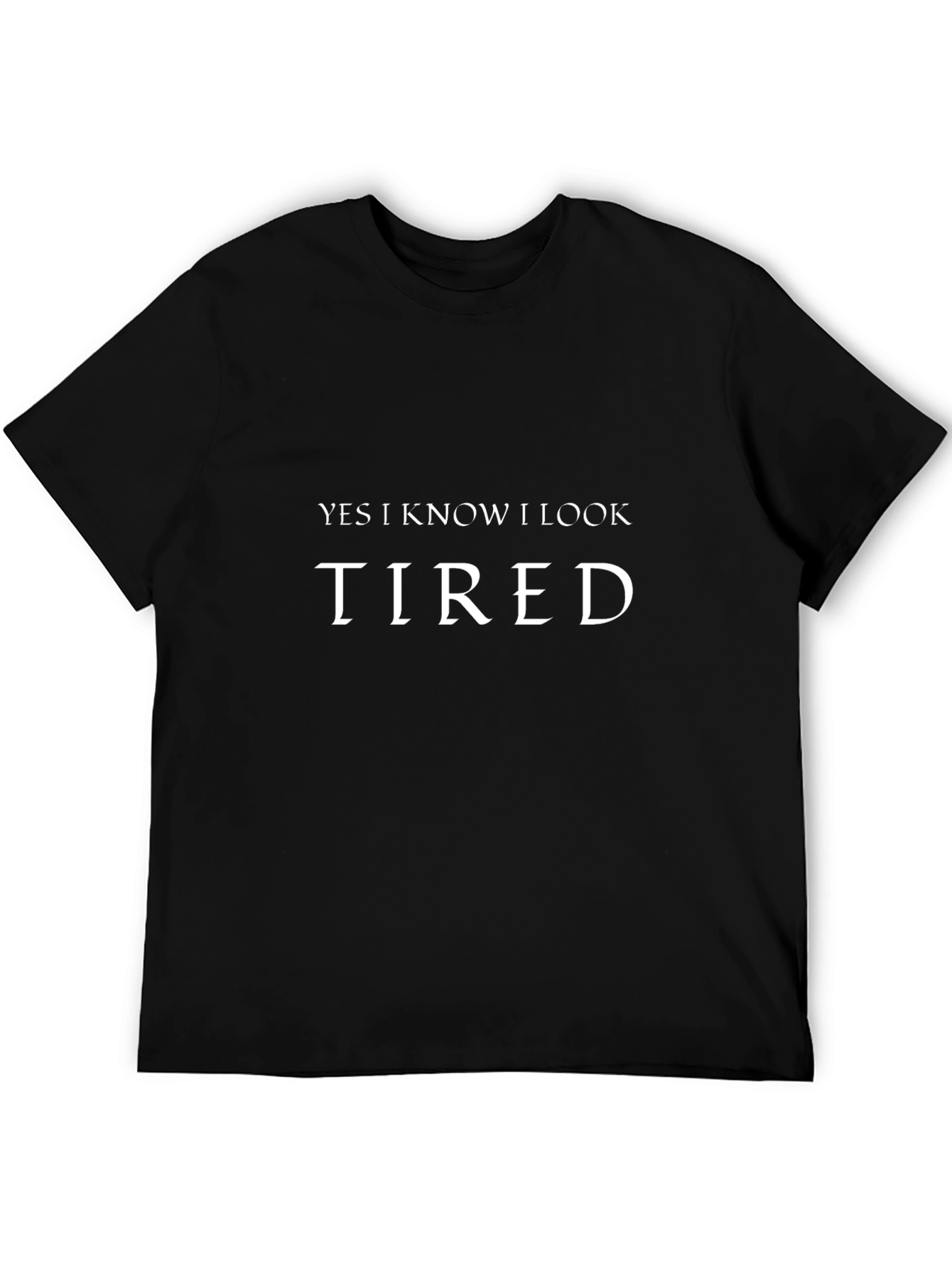 Yes I Know I Look Tired Graphic Tee
