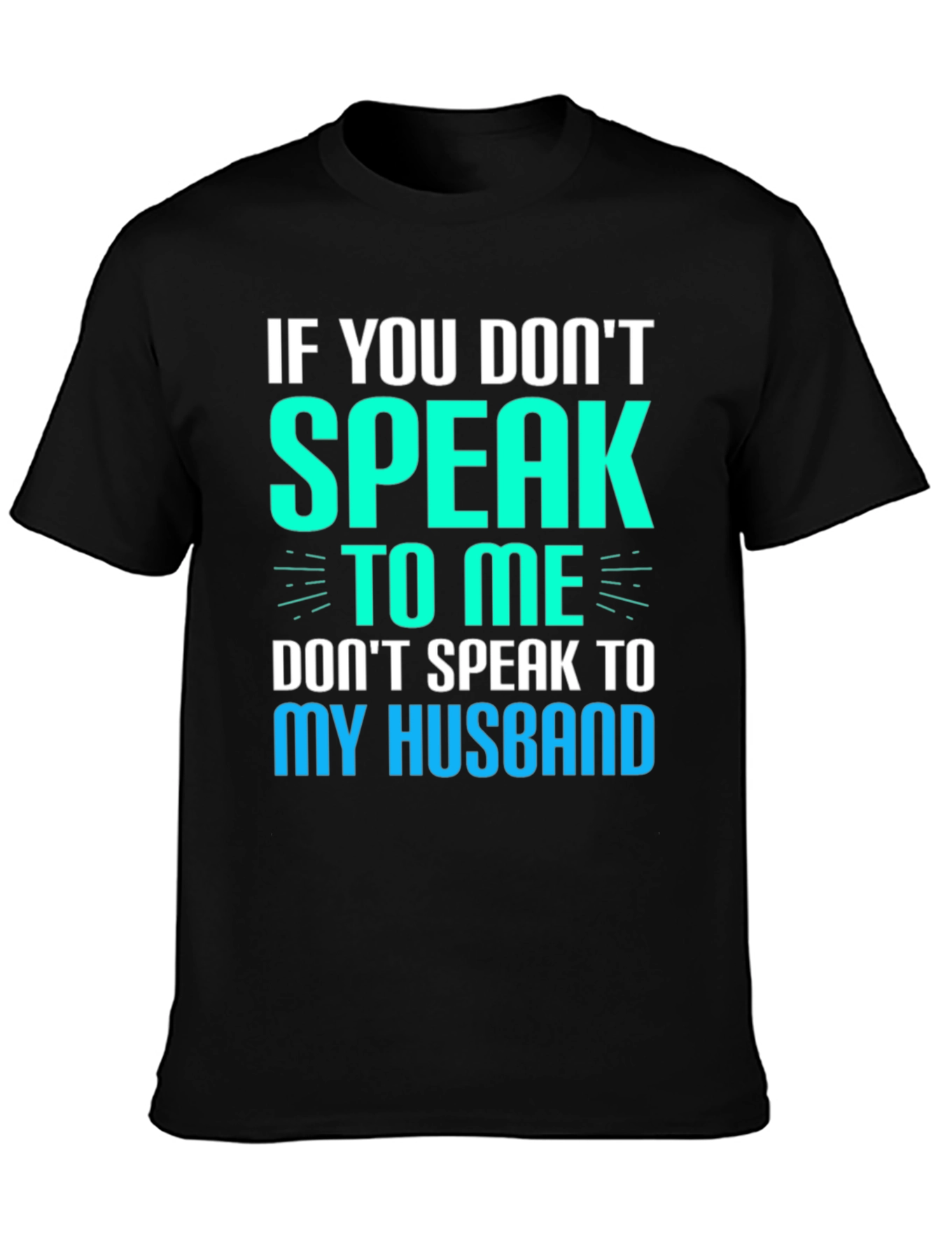 If You Dont Speak to Me Funny Graphic T-Shirt