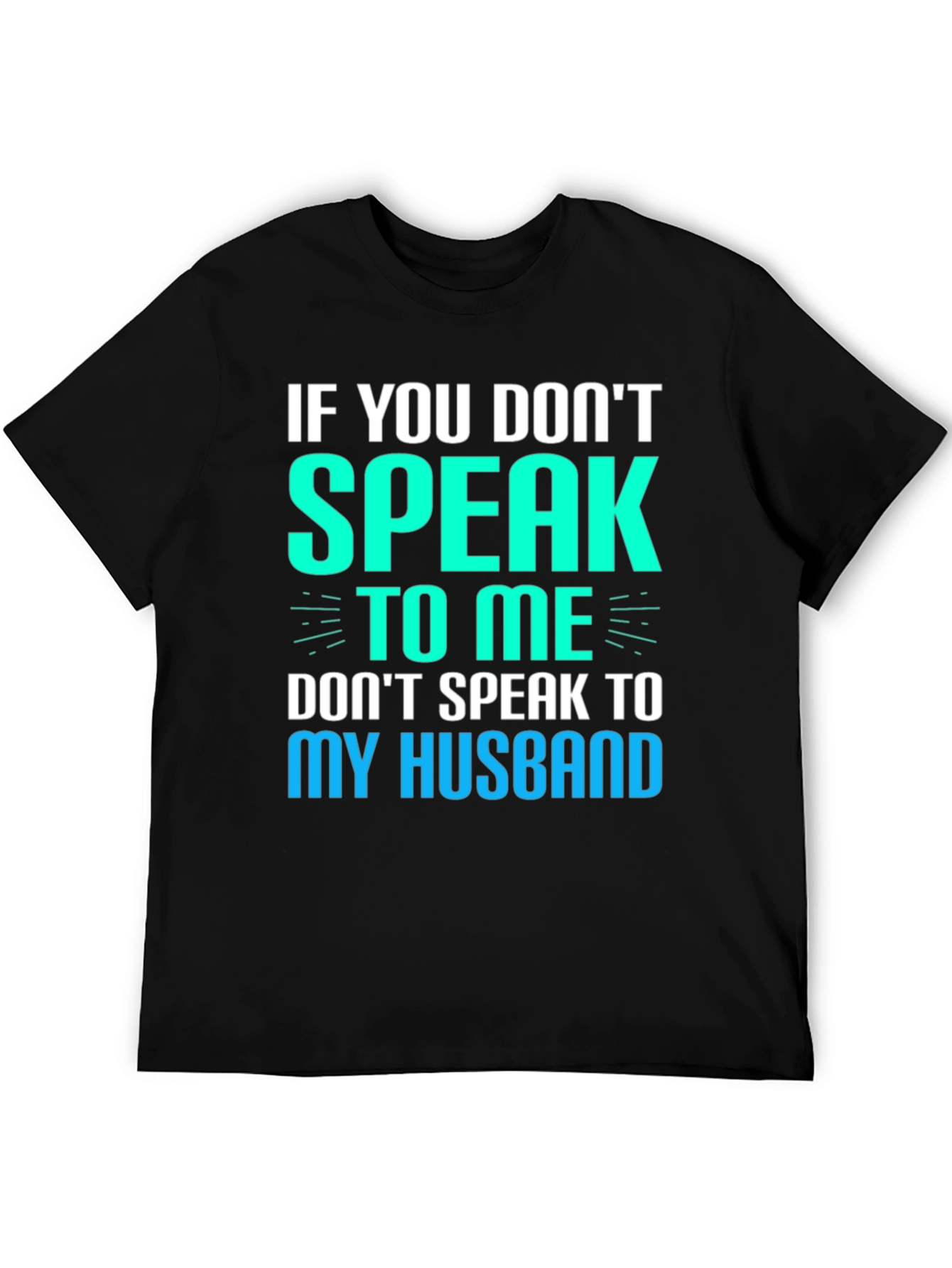 If You Dont Speak to Me Funny Graphic T-Shirt
