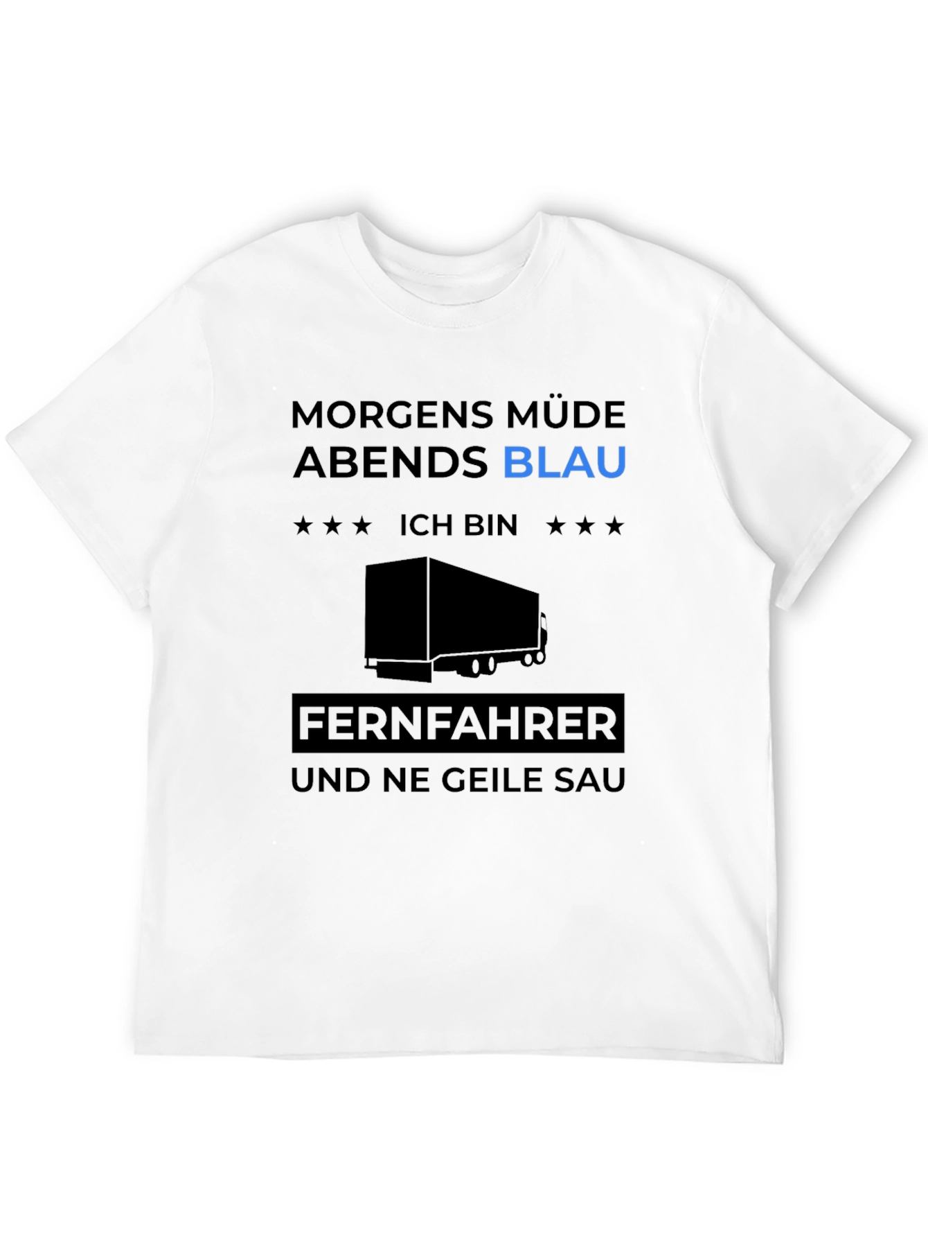Trucker Humor Tee: Morgens Müde Abends Blau!