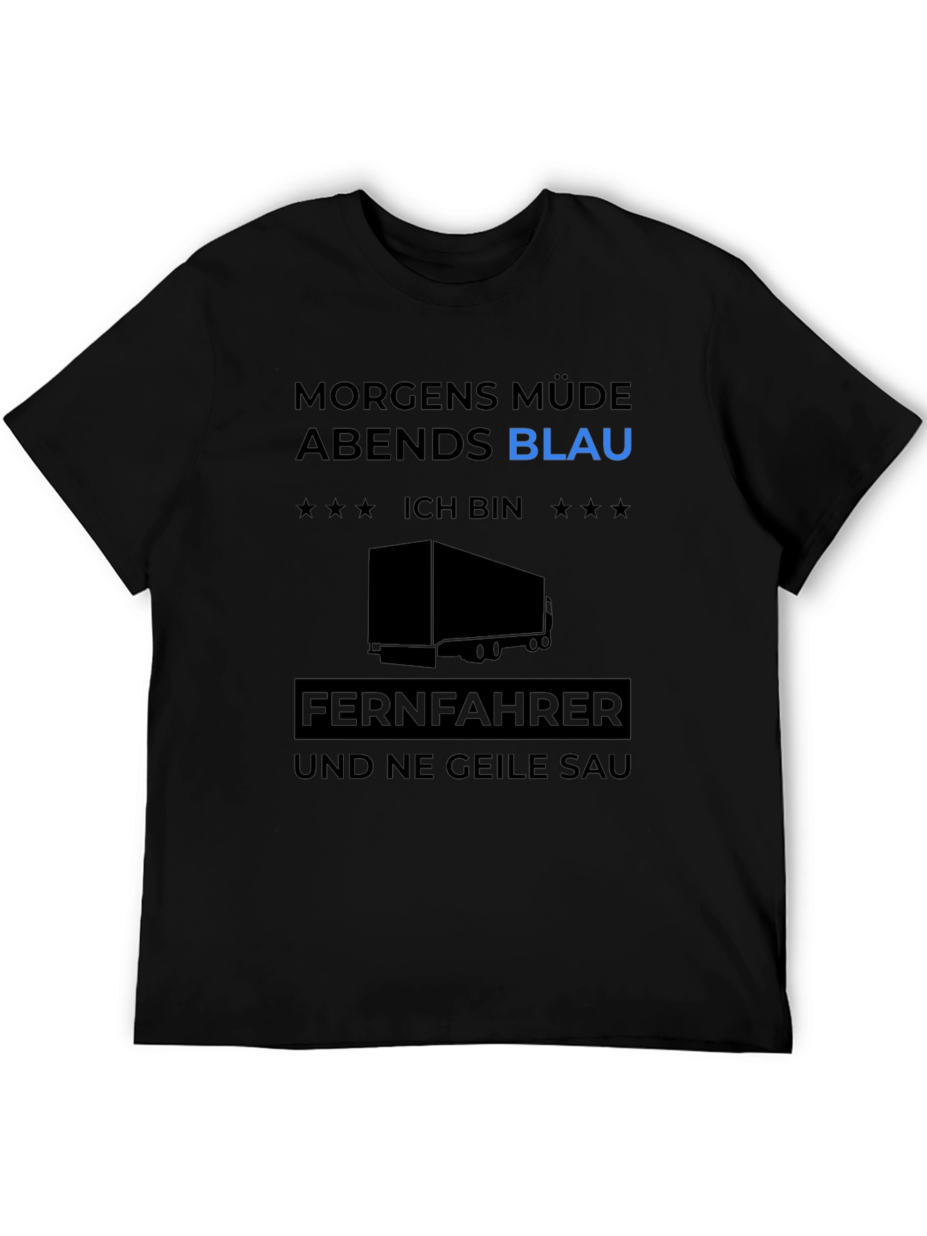 Trucker Humor Tee: Morgens Müde Abends Blau!
