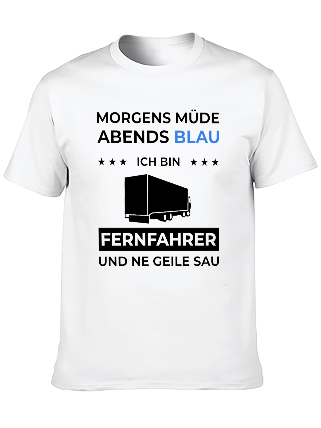 Trucker Humor Tee: Morgens Müde Abends Blau!