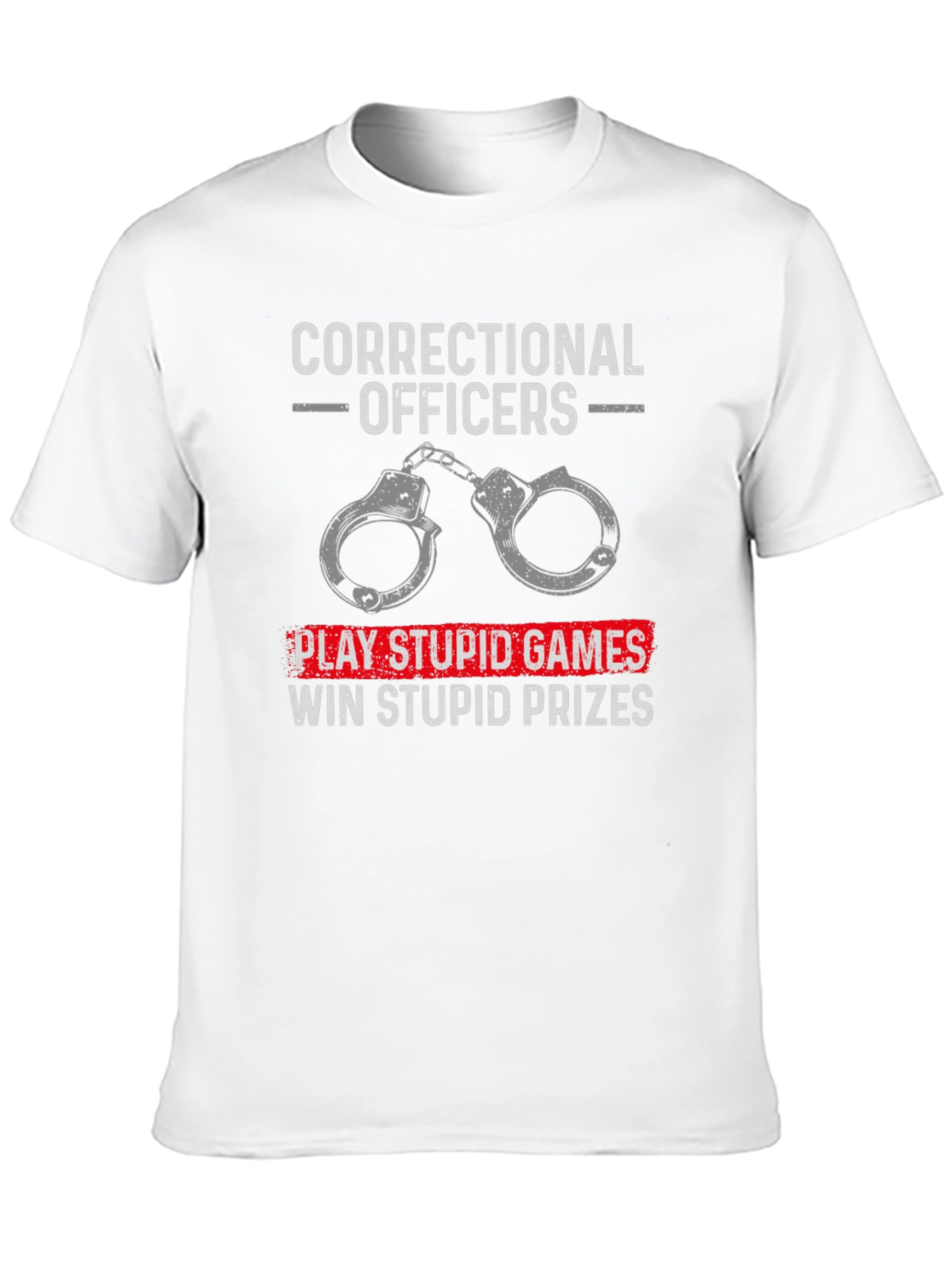 Correctional Officer T-Shirt: Play Stupid Games