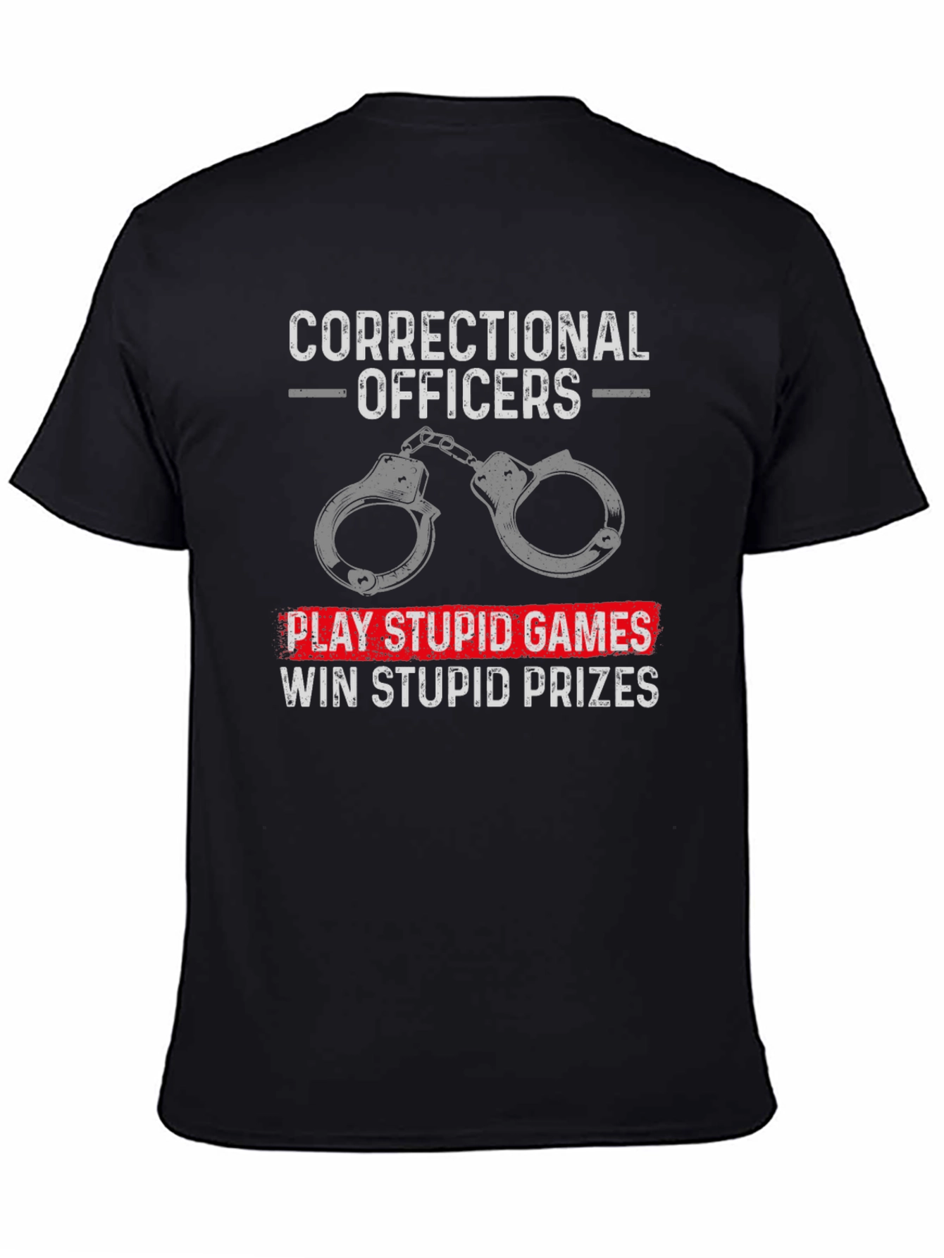 Correctional Officer T-Shirt: Play Stupid Games
