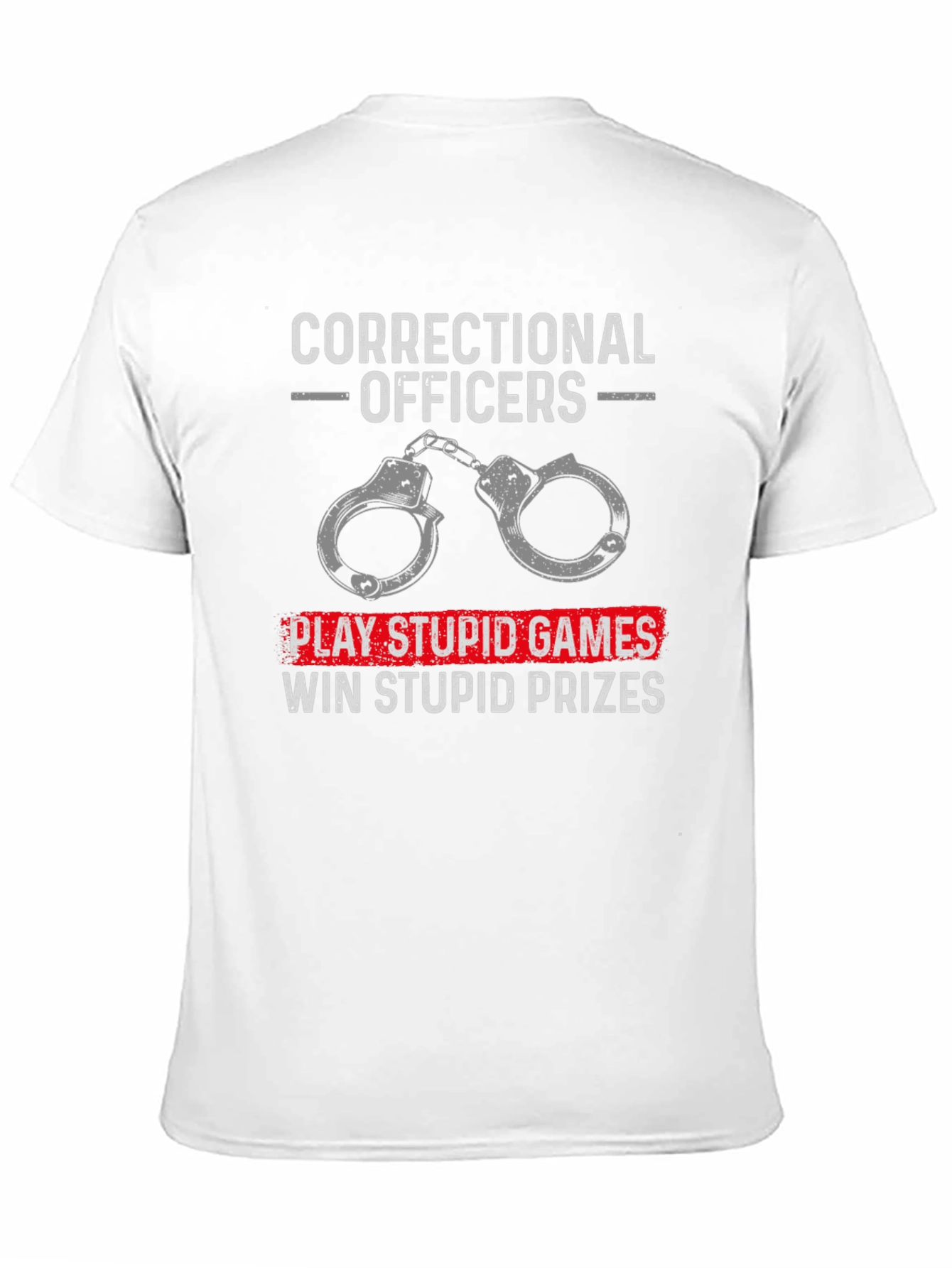 Correctional Officer T-Shirt: Play Stupid Games