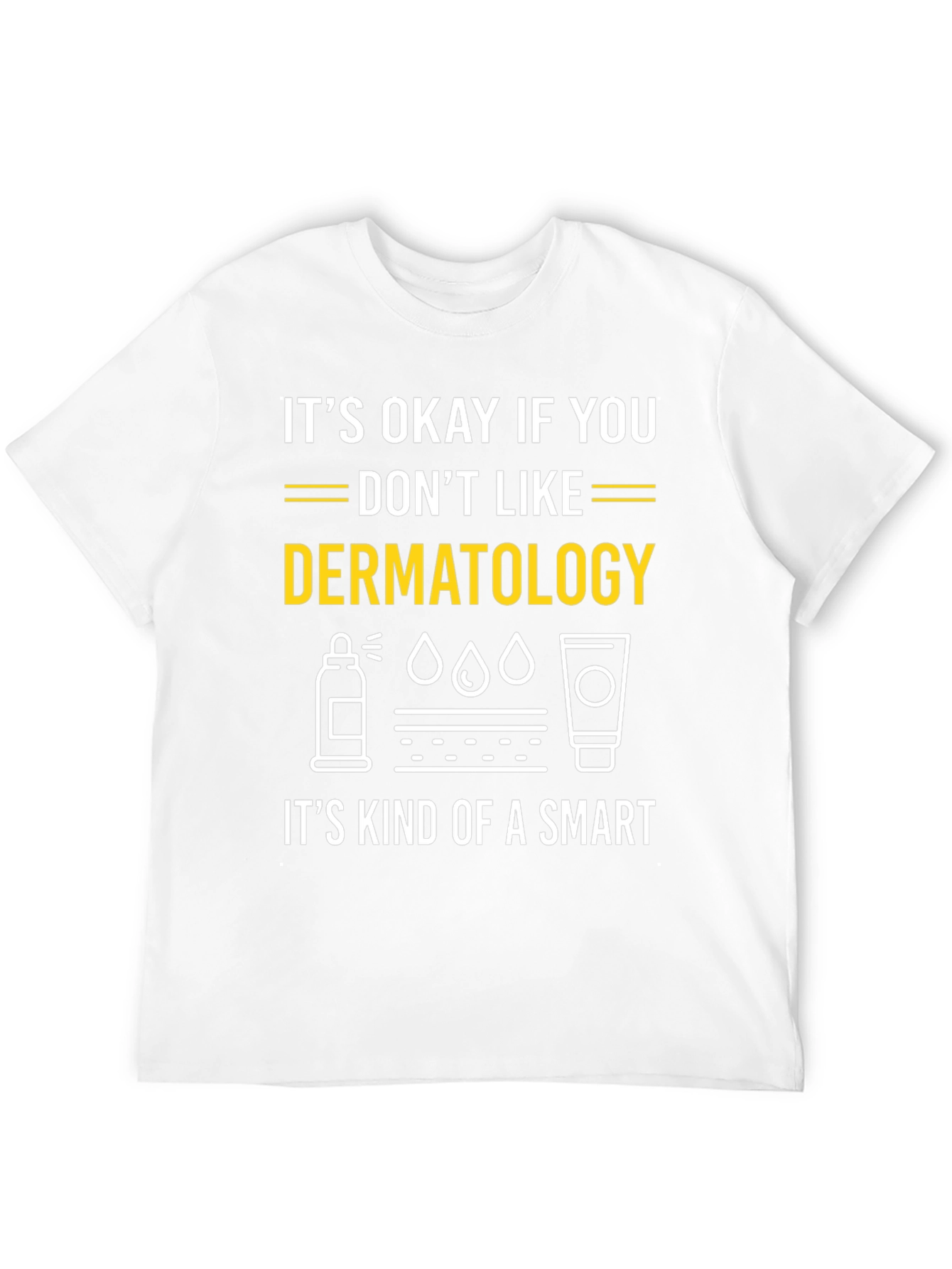 Dermatology Humor T-Shirt: Its Kind of a Smart