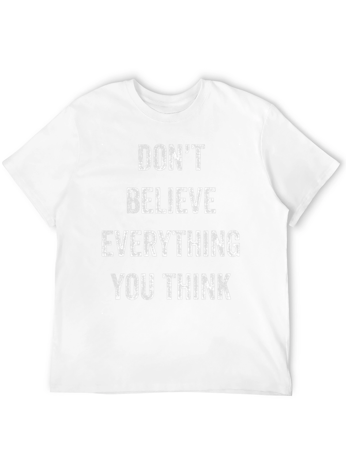 Dont Believe T-Shirt