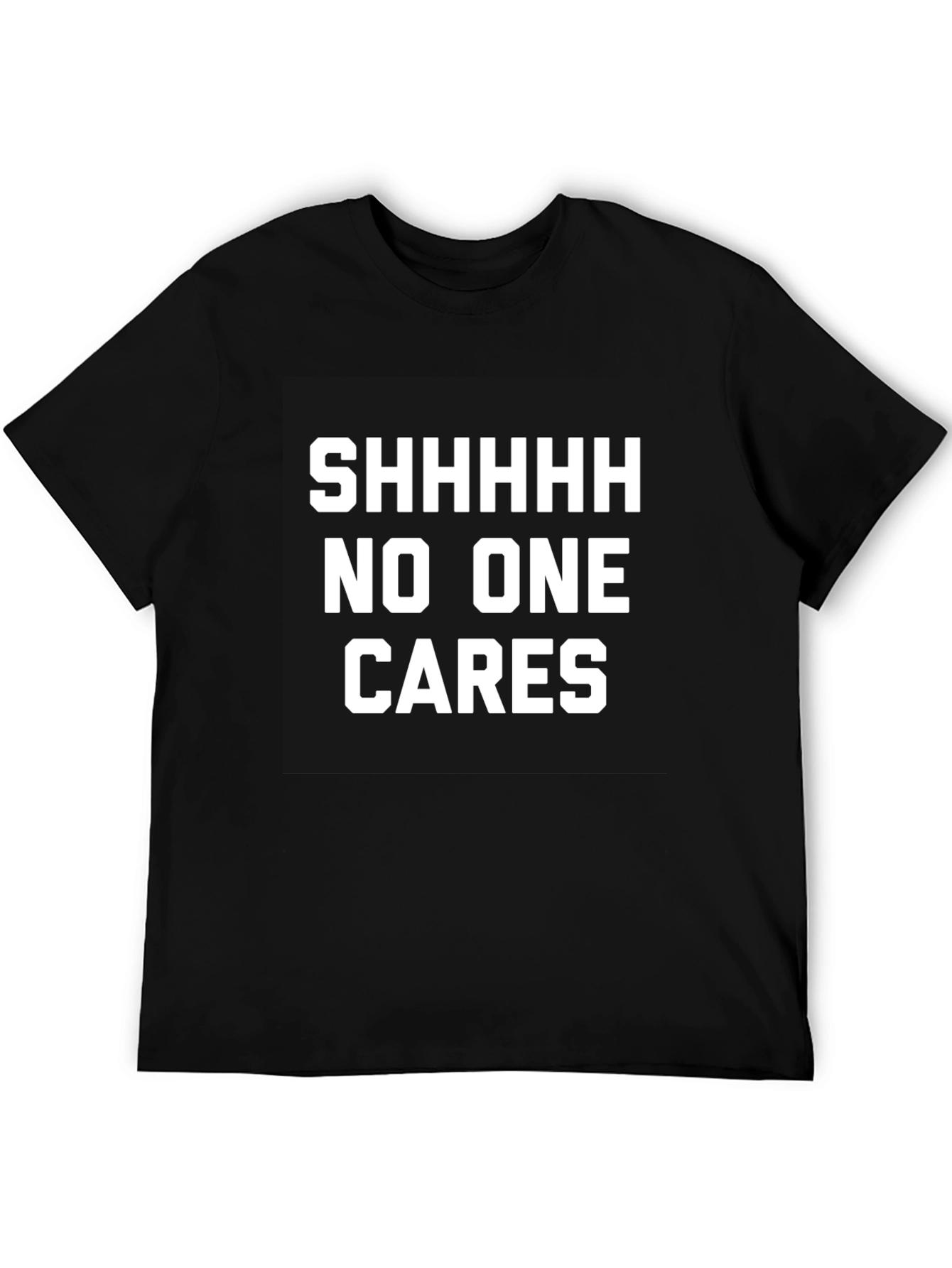 Funny Sarcastic T-Shirt - Shhhhh No One Cares