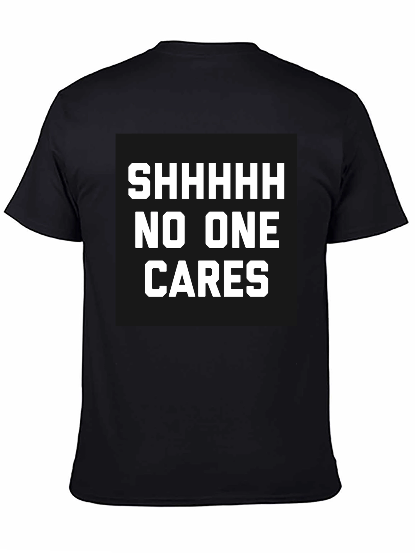 Funny Sarcastic T-Shirt - Shhhhh No One Cares