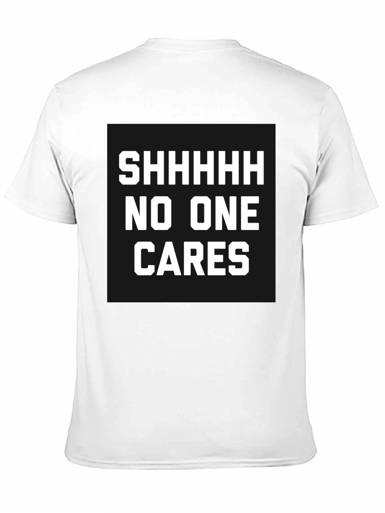 Funny Sarcastic T-Shirt - Shhhhh No One Cares