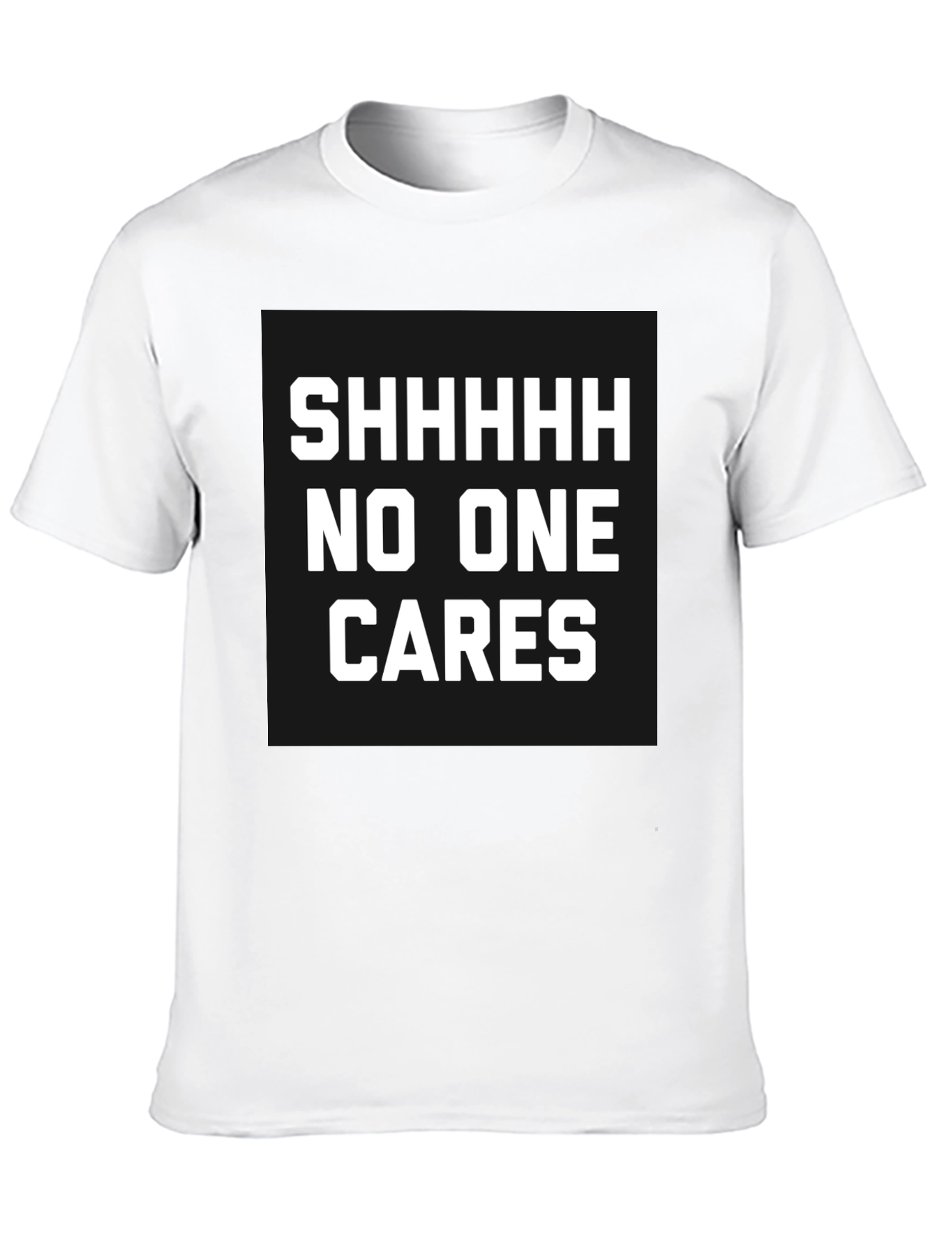 Funny Sarcastic T-Shirt - Shhhhh No One Cares