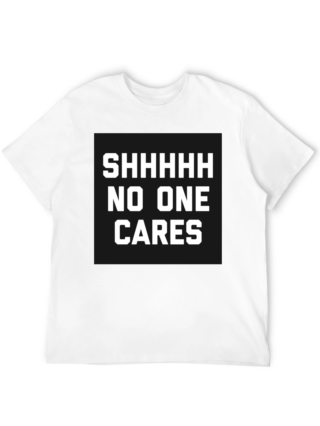 Funny Sarcastic T-Shirt - Shhhhh No One Cares