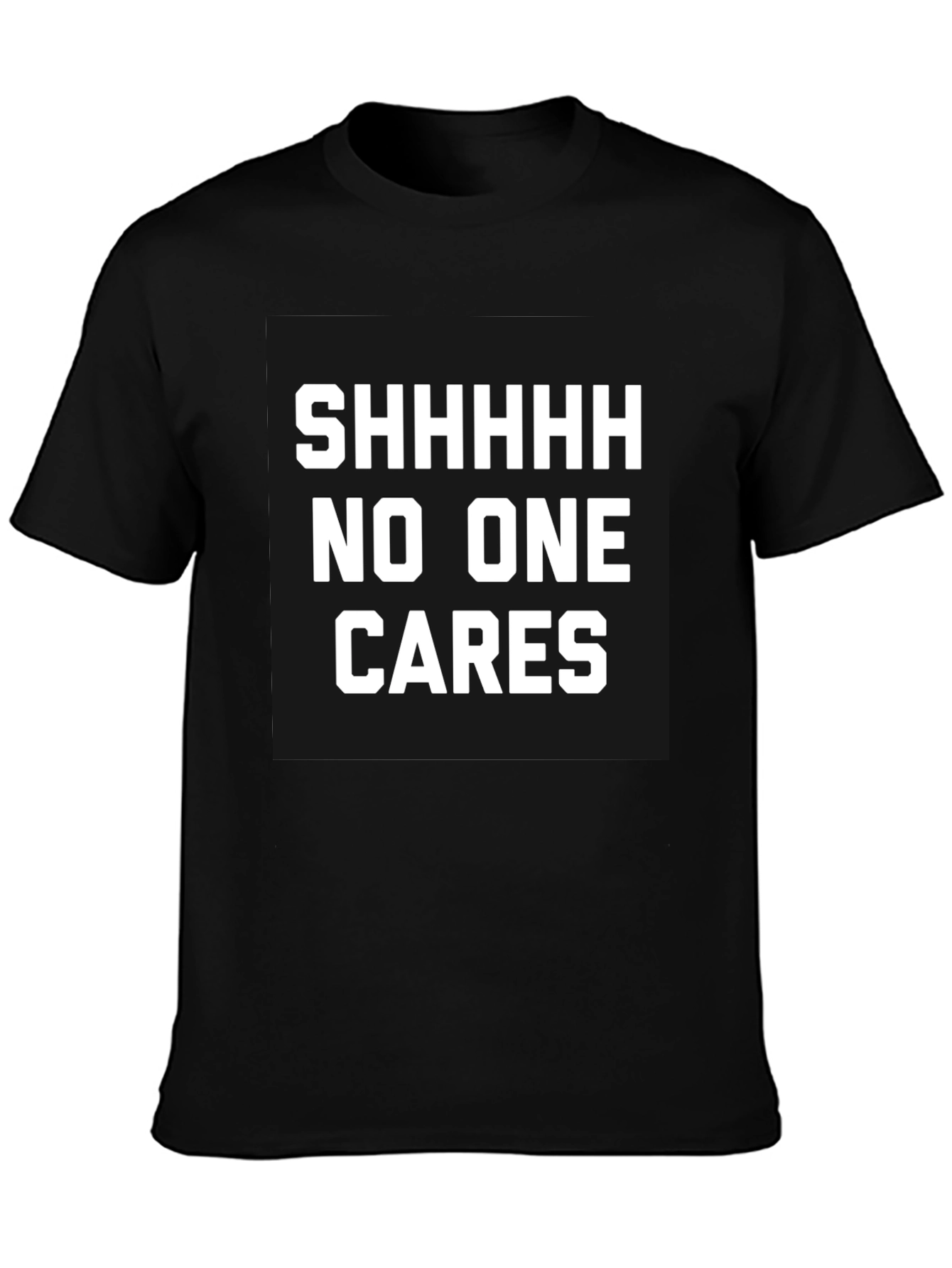 Funny Sarcastic T-Shirt - Shhhhh No One Cares