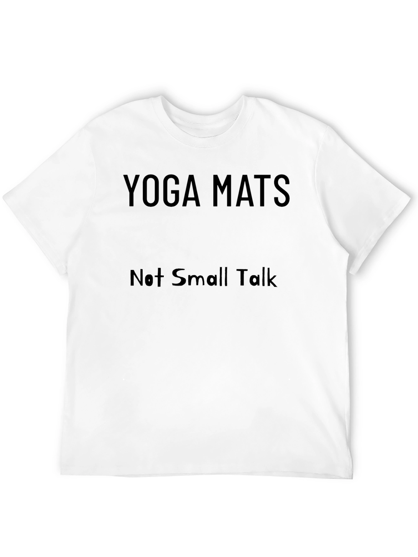 Yoga Mats Not Small Talk T-Shirt
