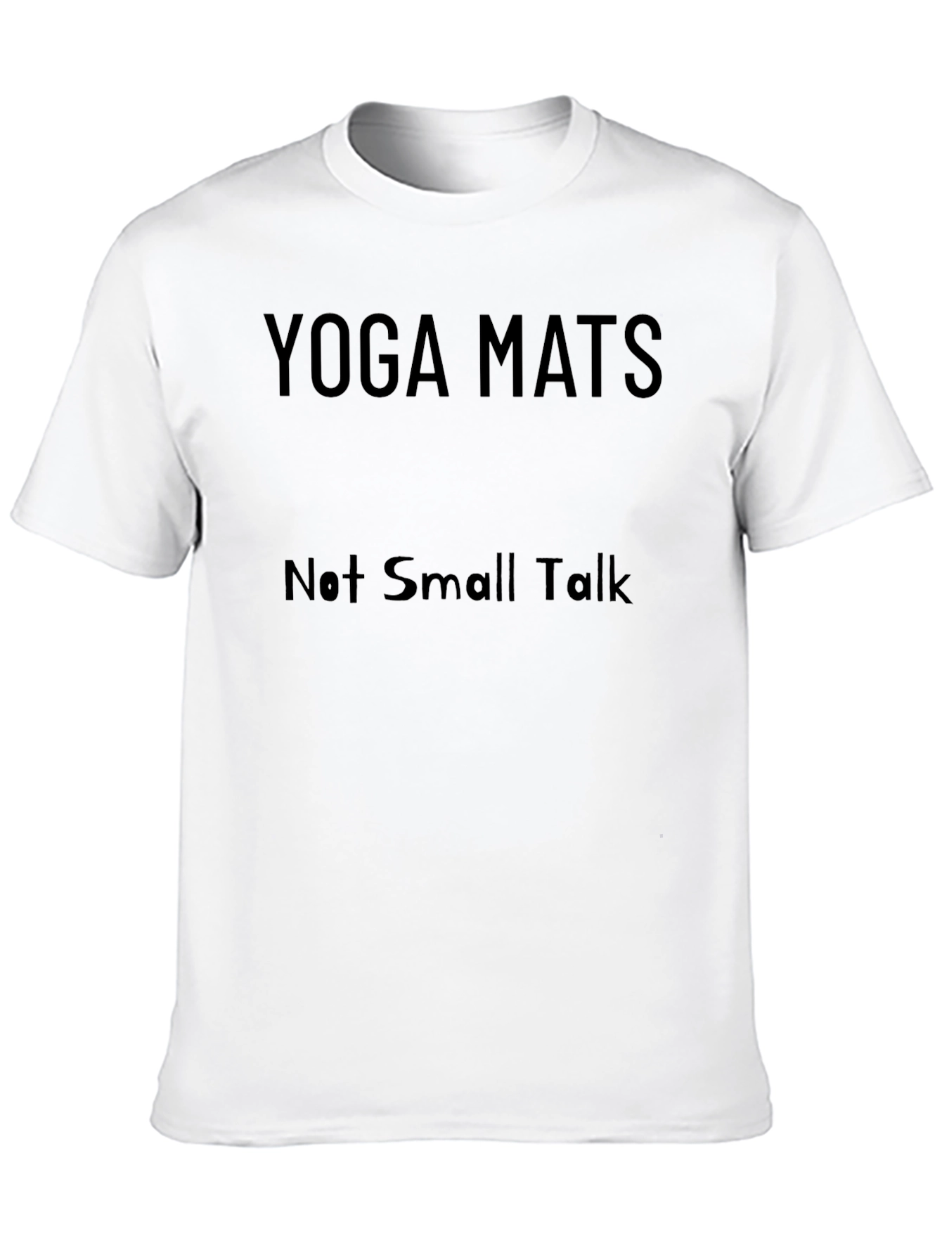 Yoga Mats Not Small Talk T-Shirt