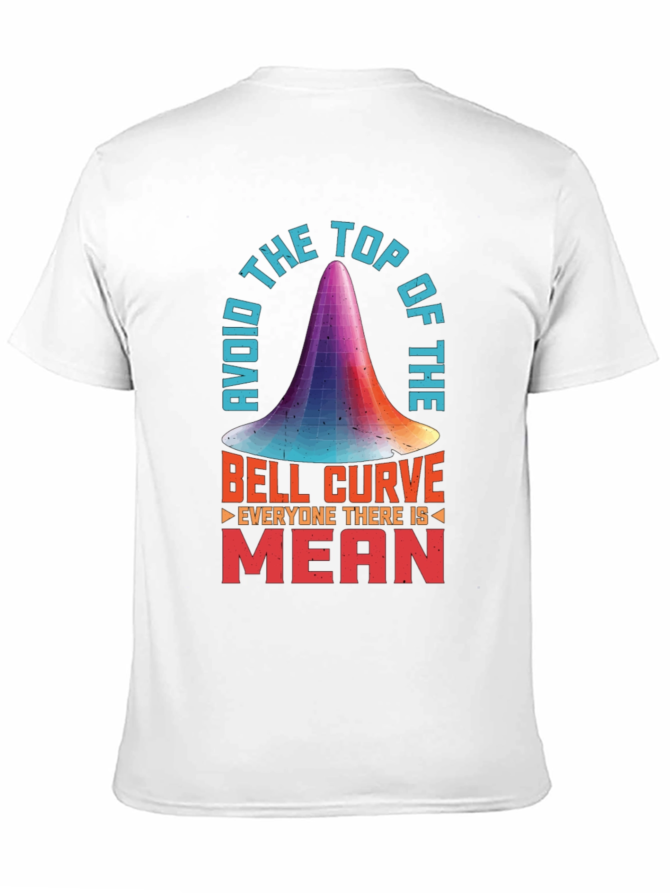 Avoid the Top of the Bell Curve T-Shirt
