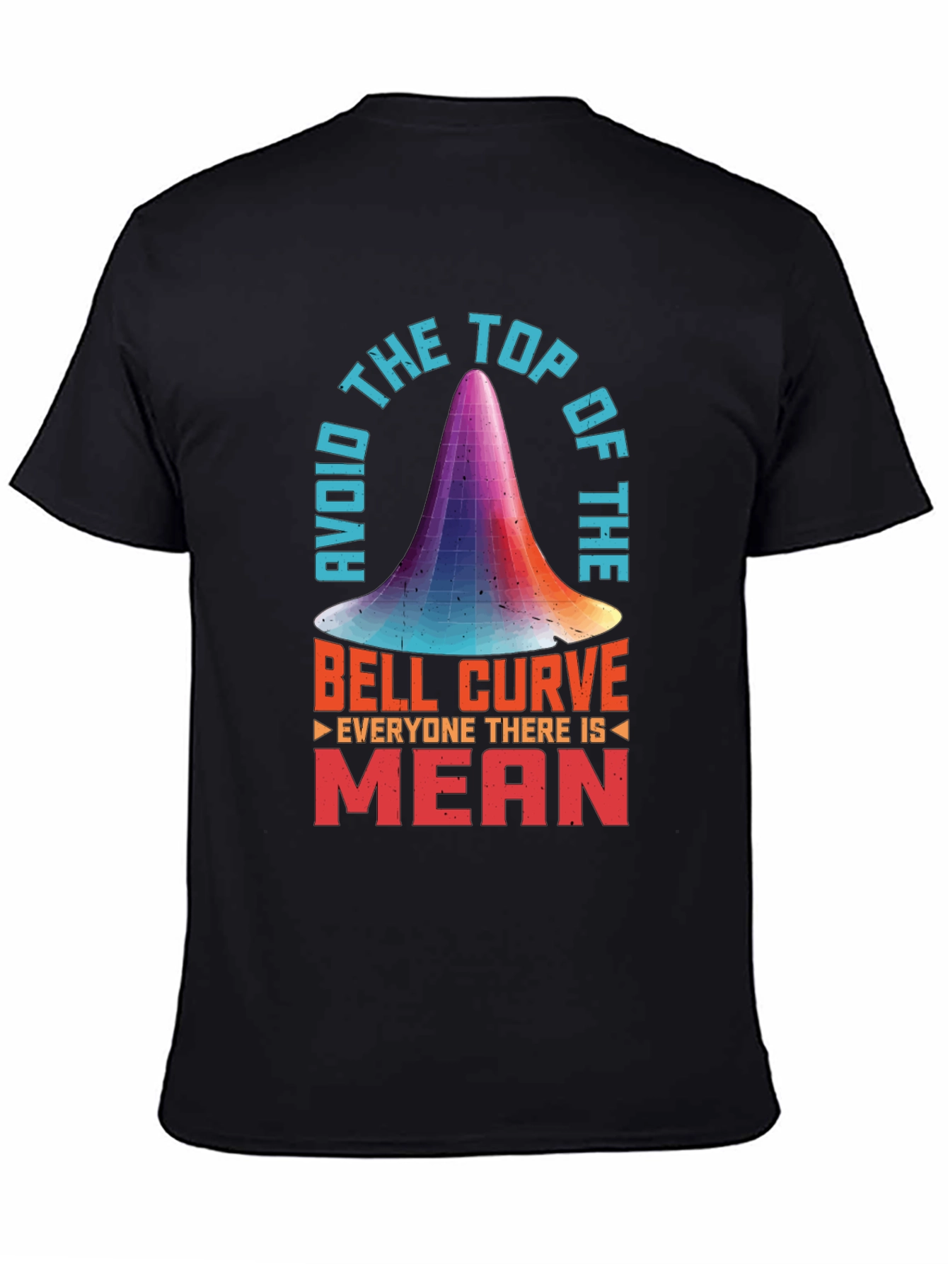 Avoid the Top of the Bell Curve T-Shirt