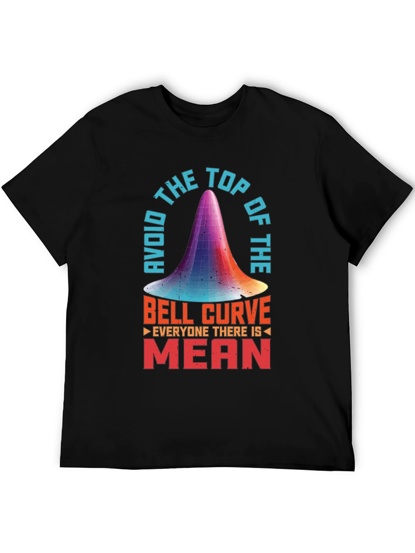 Avoid the Top of the Bell Curve T-Shirt