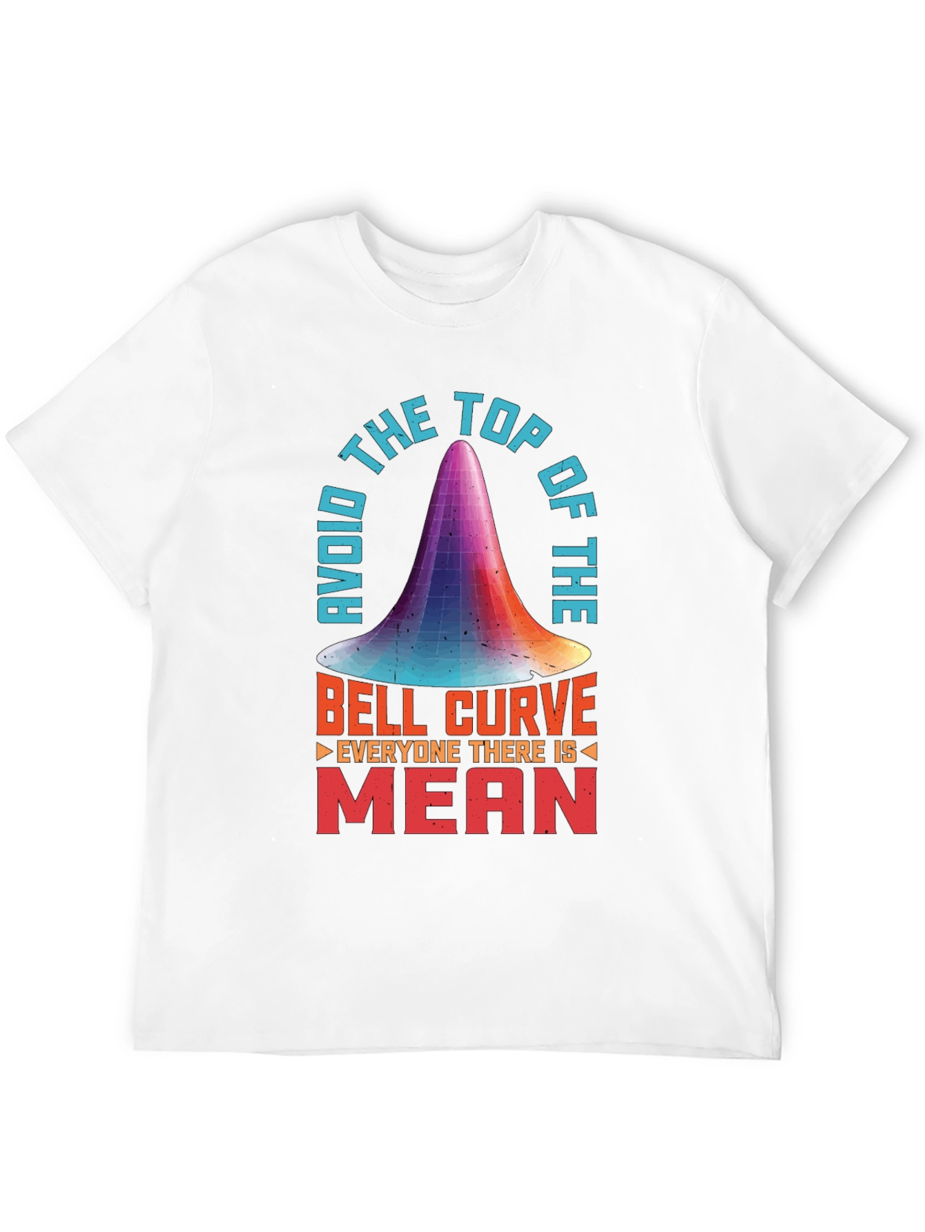 Avoid the Top of the Bell Curve T-Shirt