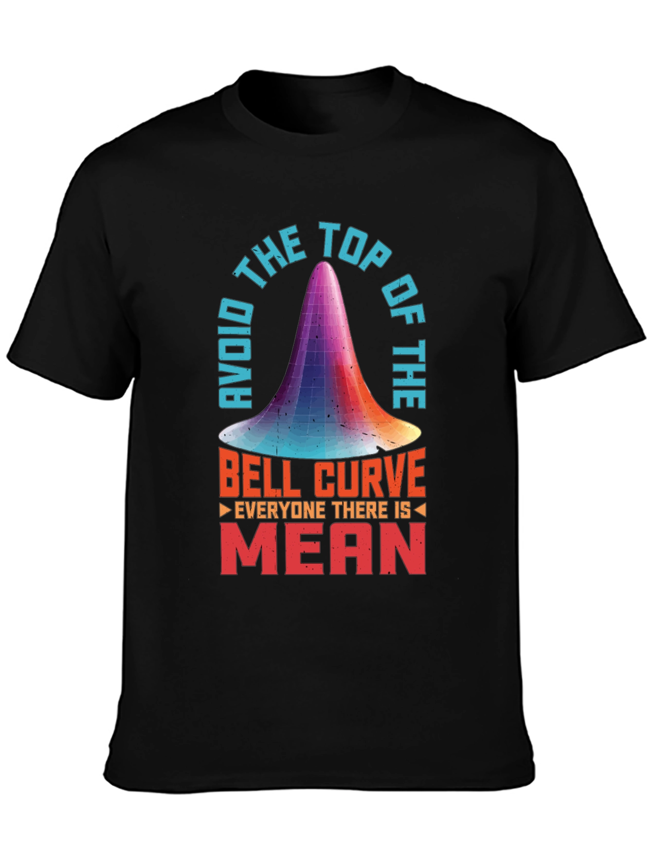 Avoid the Top of the Bell Curve T-Shirt