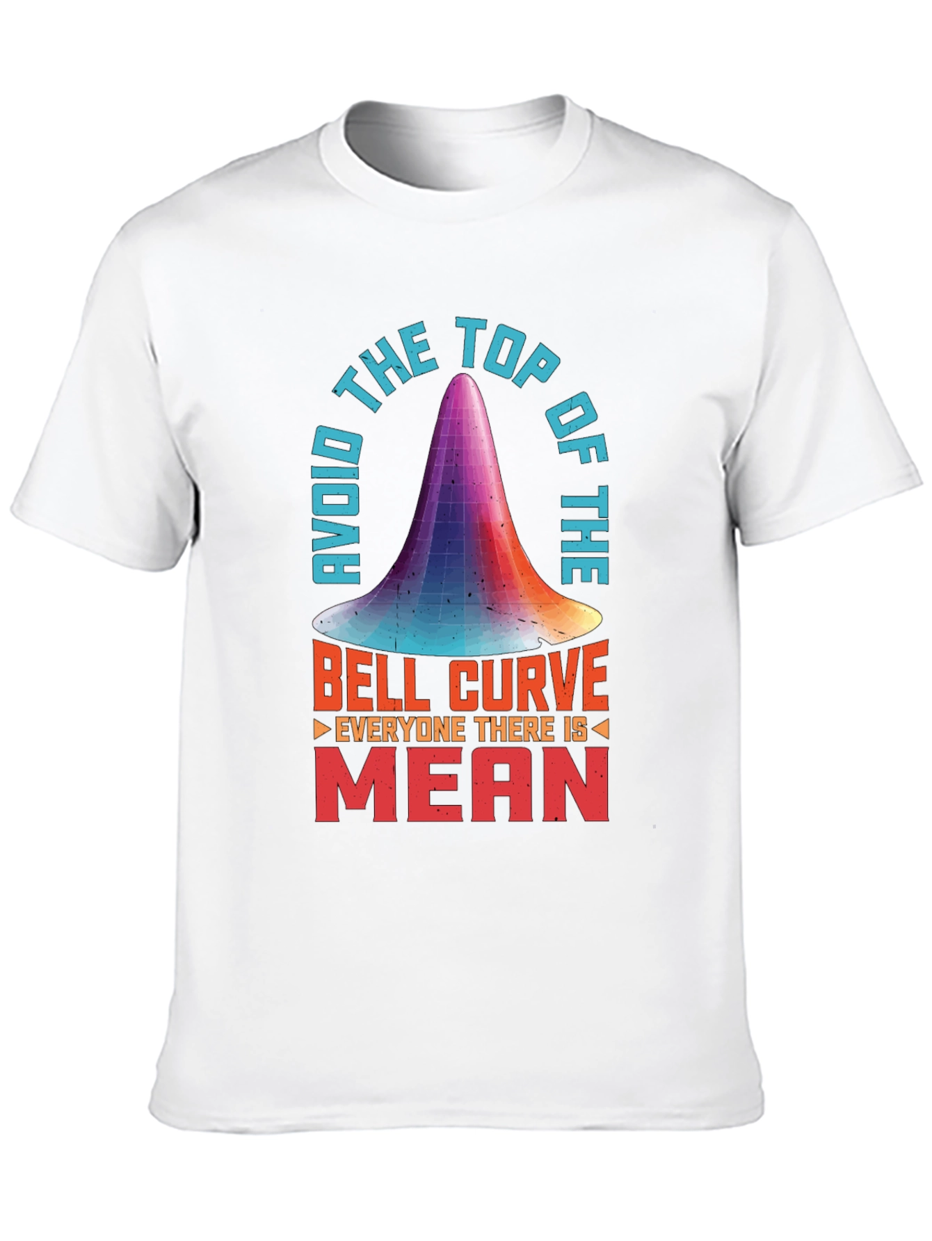 Avoid the Top of the Bell Curve T-Shirt