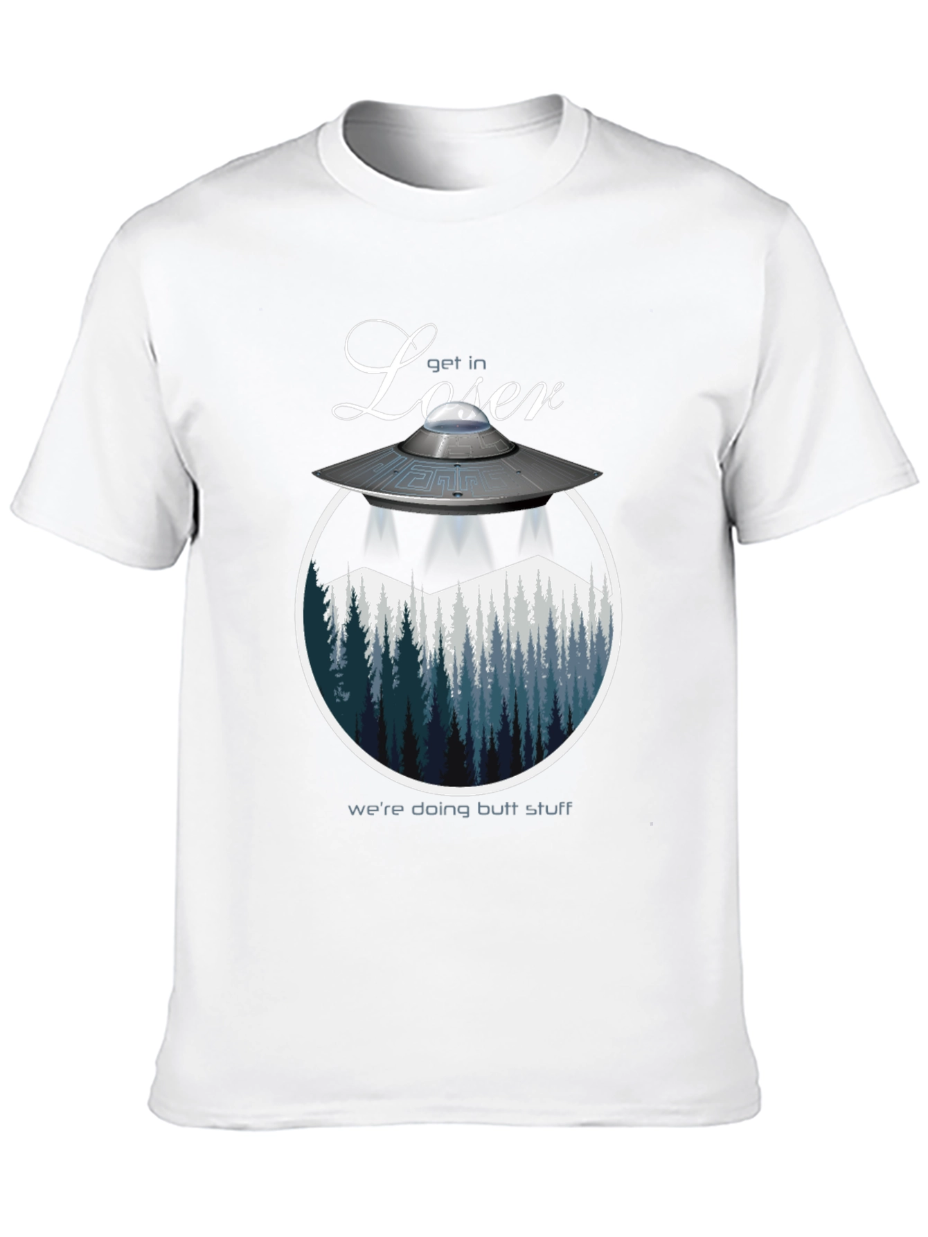 Get in Loser Were Doing Butt Stuff T-Shirt