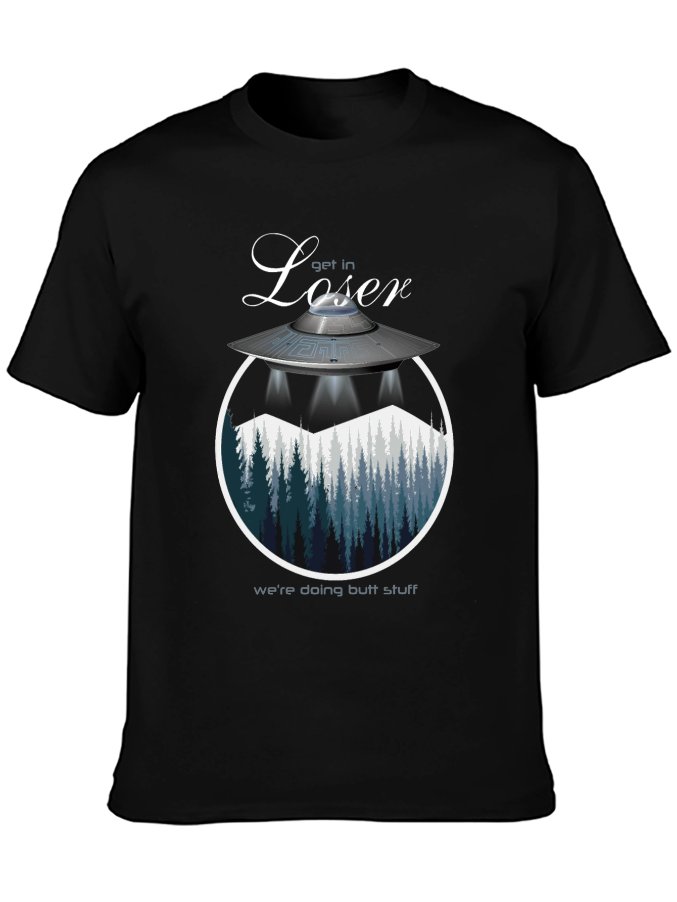 Get in Loser Were Doing Butt Stuff T-Shirt