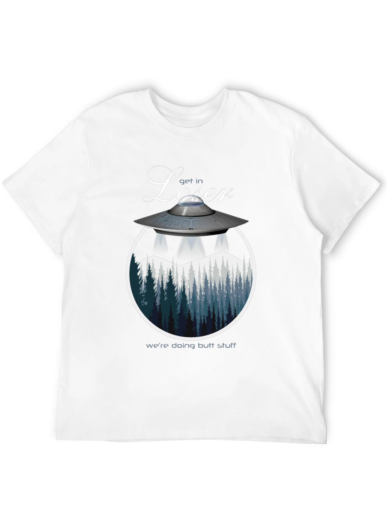 Get in Loser Were Doing Butt Stuff T-Shirt