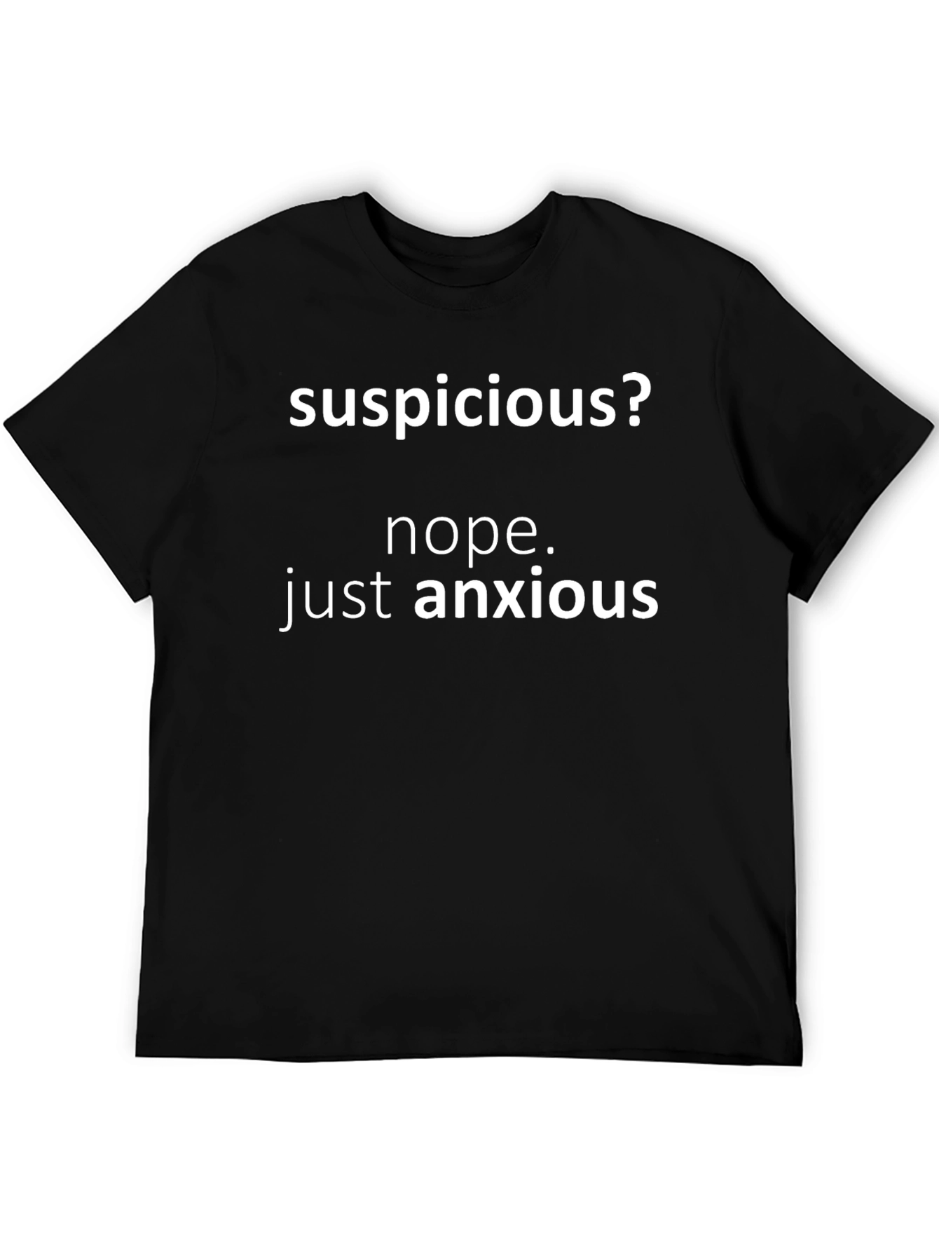 Suspicious? Anxious T-Shirt - Funny Novelty Tee