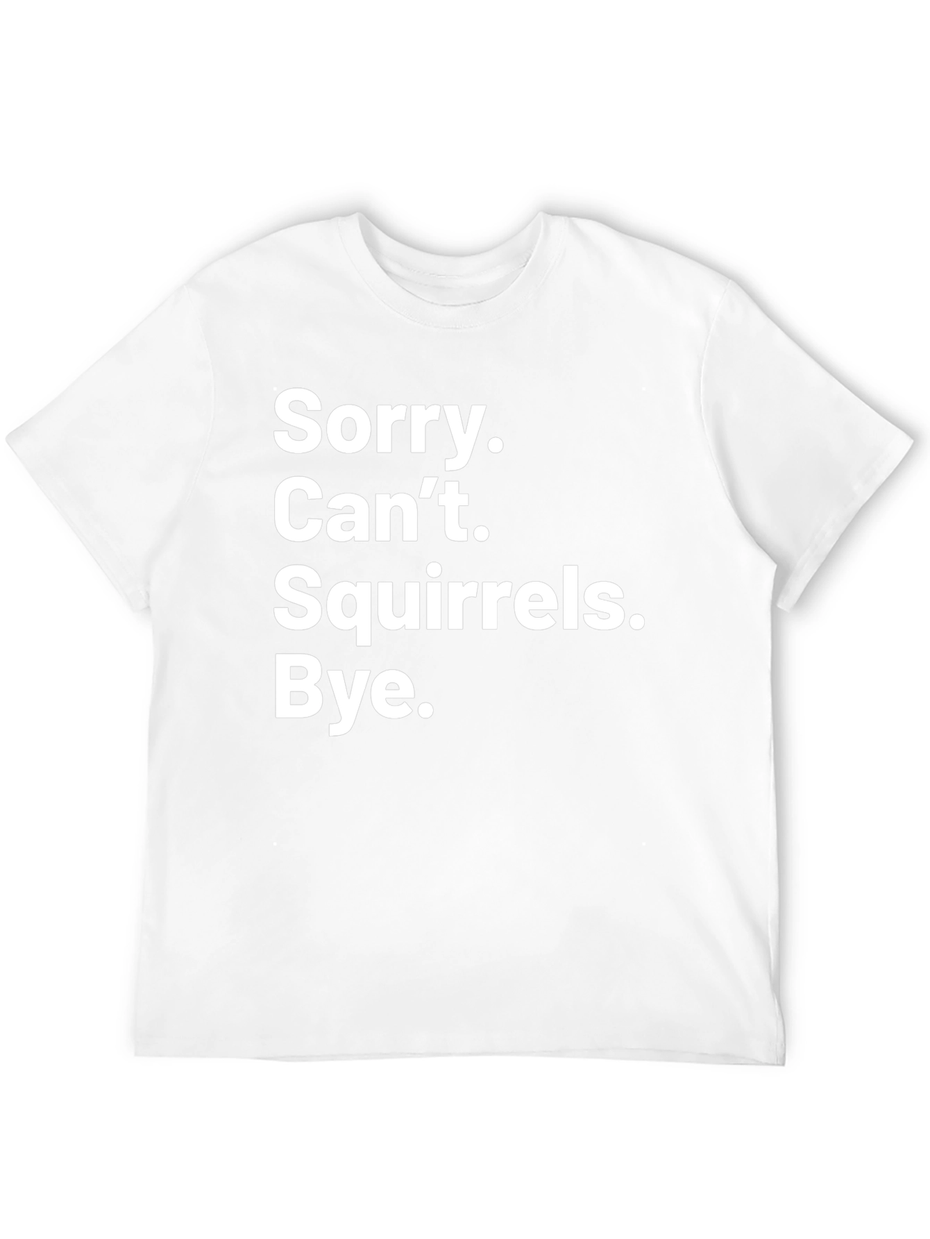 Sorry Cant Squirrels Bye Graphic Tee