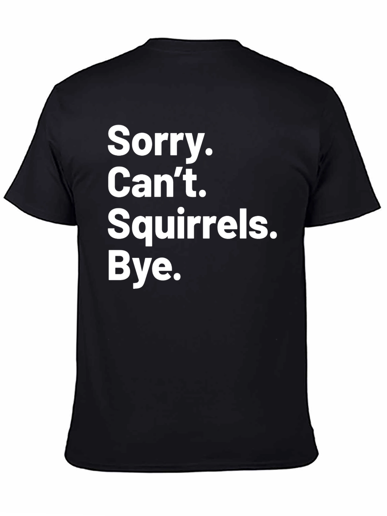 Sorry Cant Squirrels Bye Graphic Tee