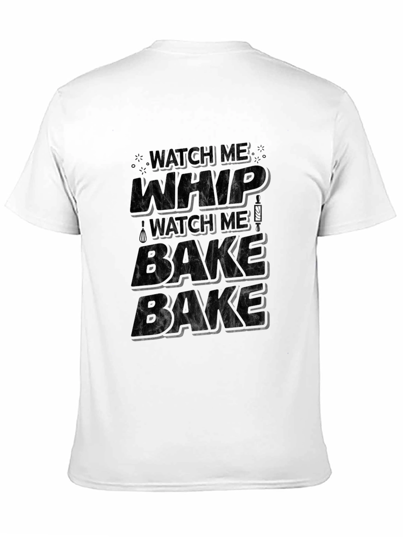 Watch Me Whip Bake T-Shirt