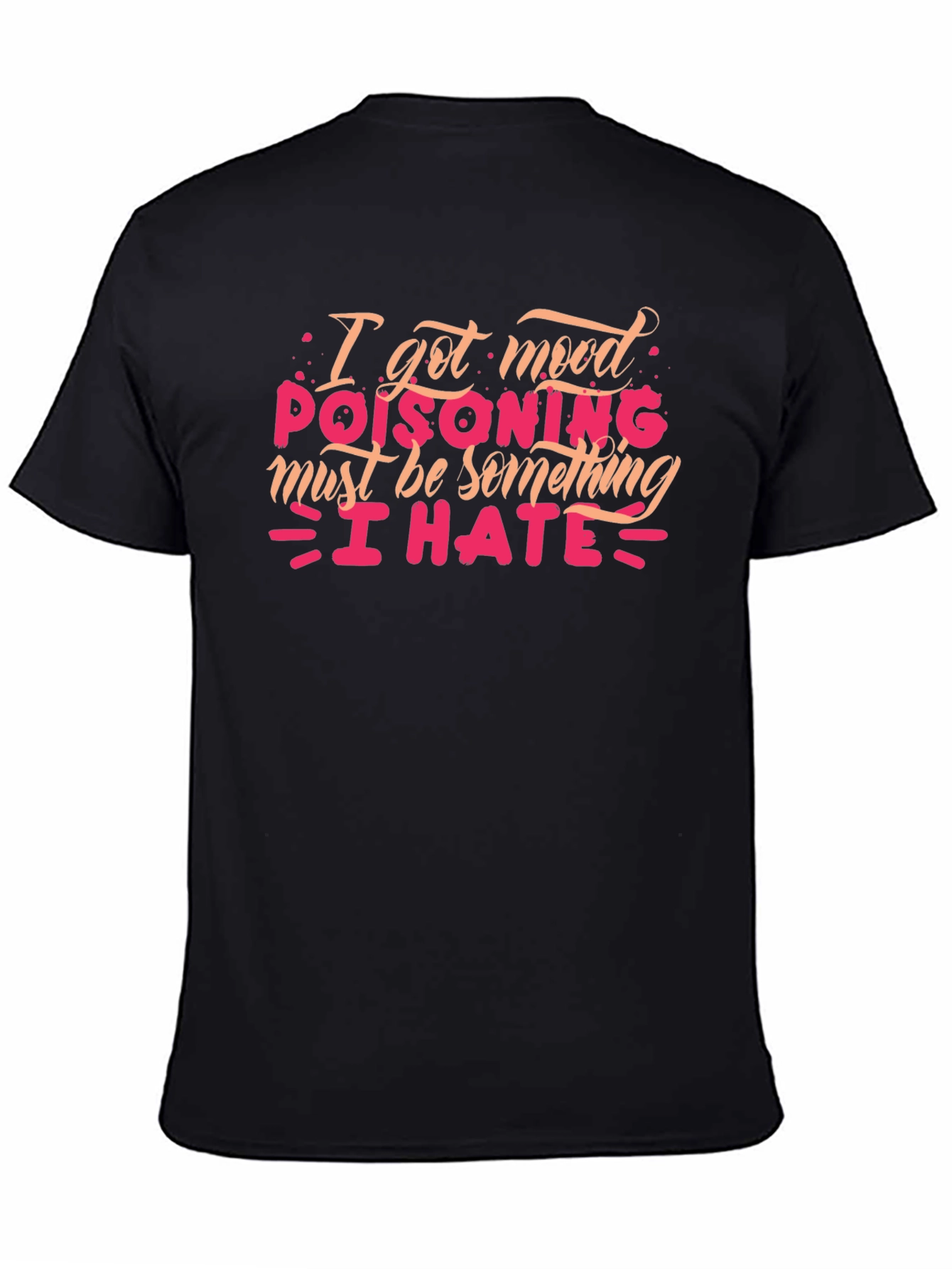 Mood Poisoning T-Shirt - I Hate Everything