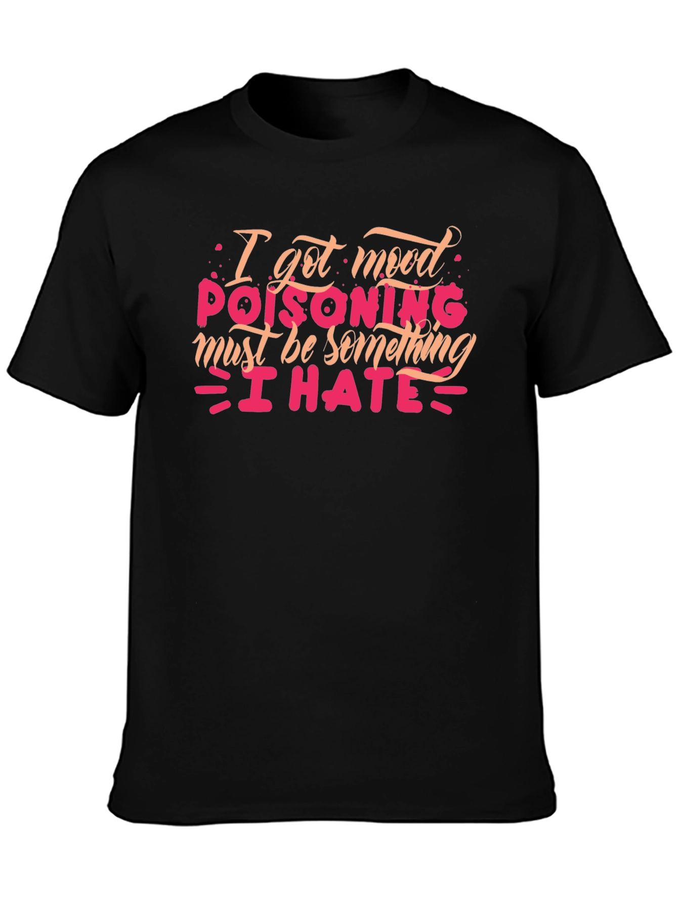 Mood Poisoning T-Shirt - I Hate Everything