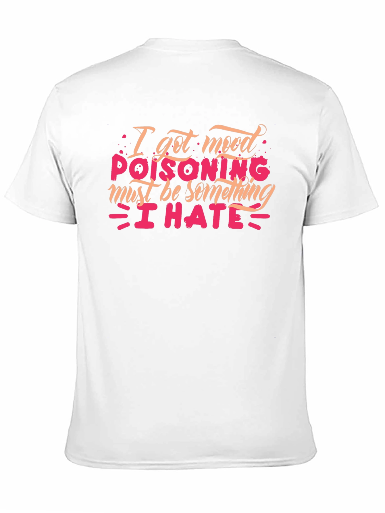 Mood Poisoning T-Shirt - I Hate Everything