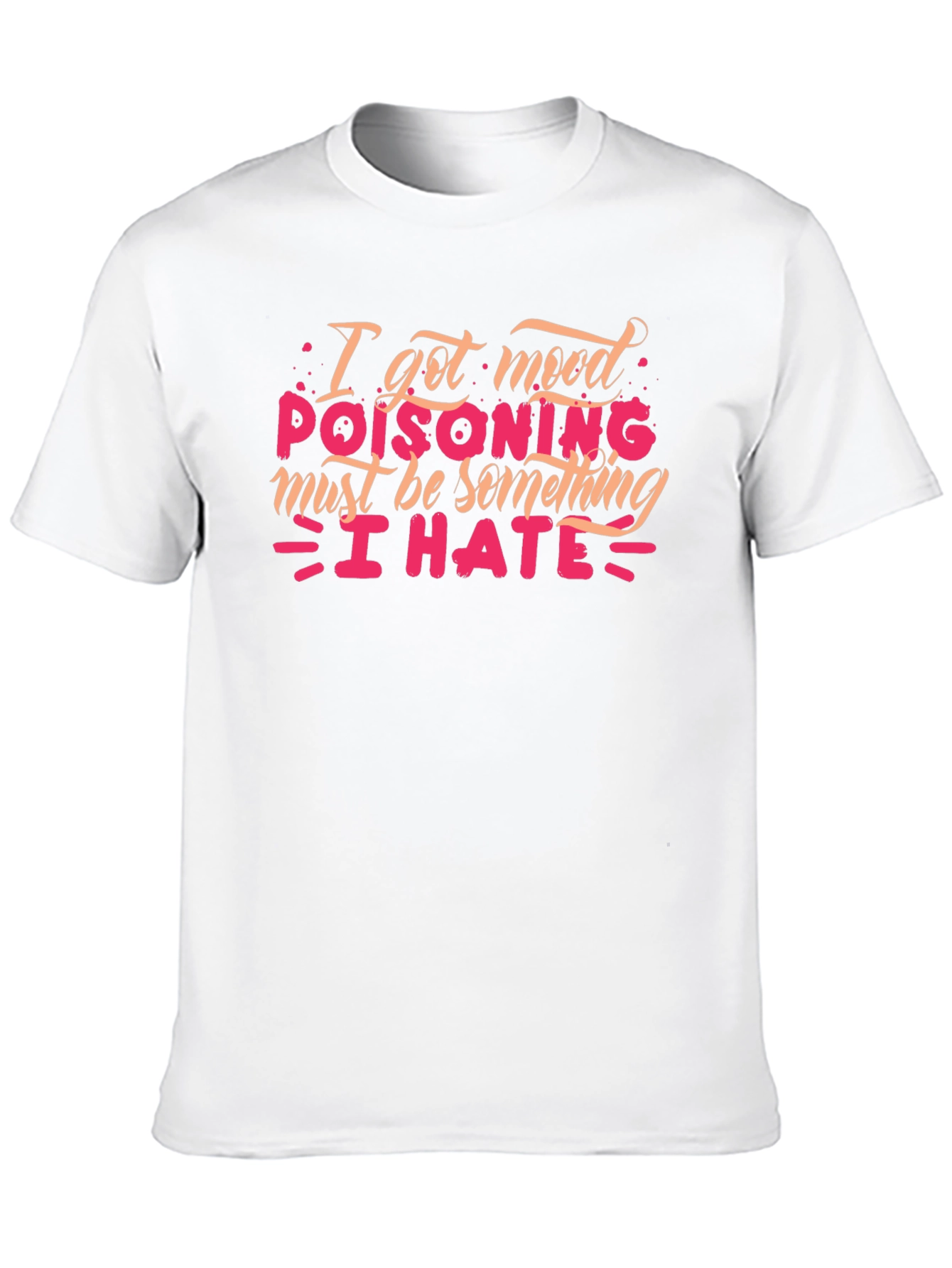 Mood Poisoning T-Shirt - I Hate Everything
