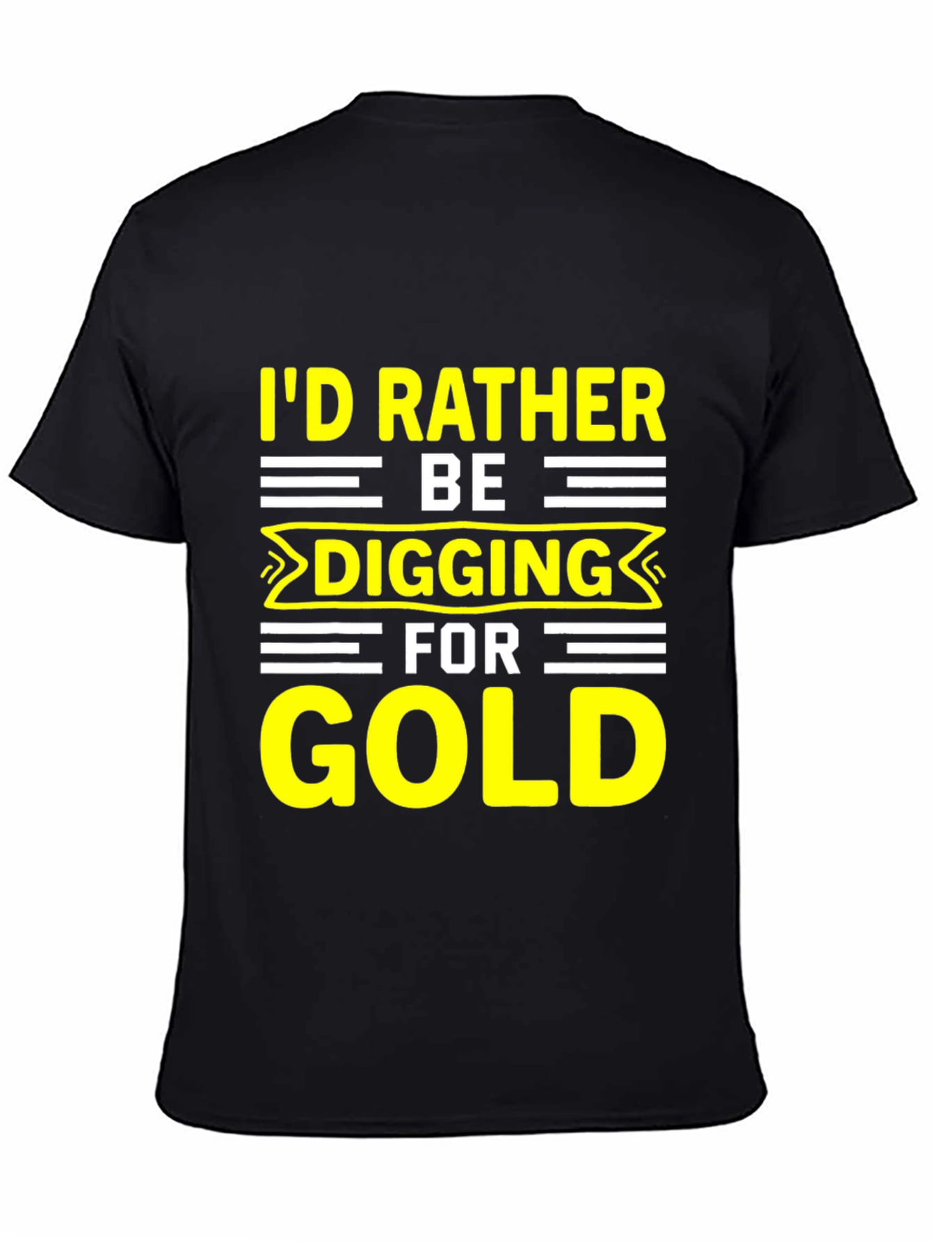 Id Rather Be Digging for Gold T-Shirt