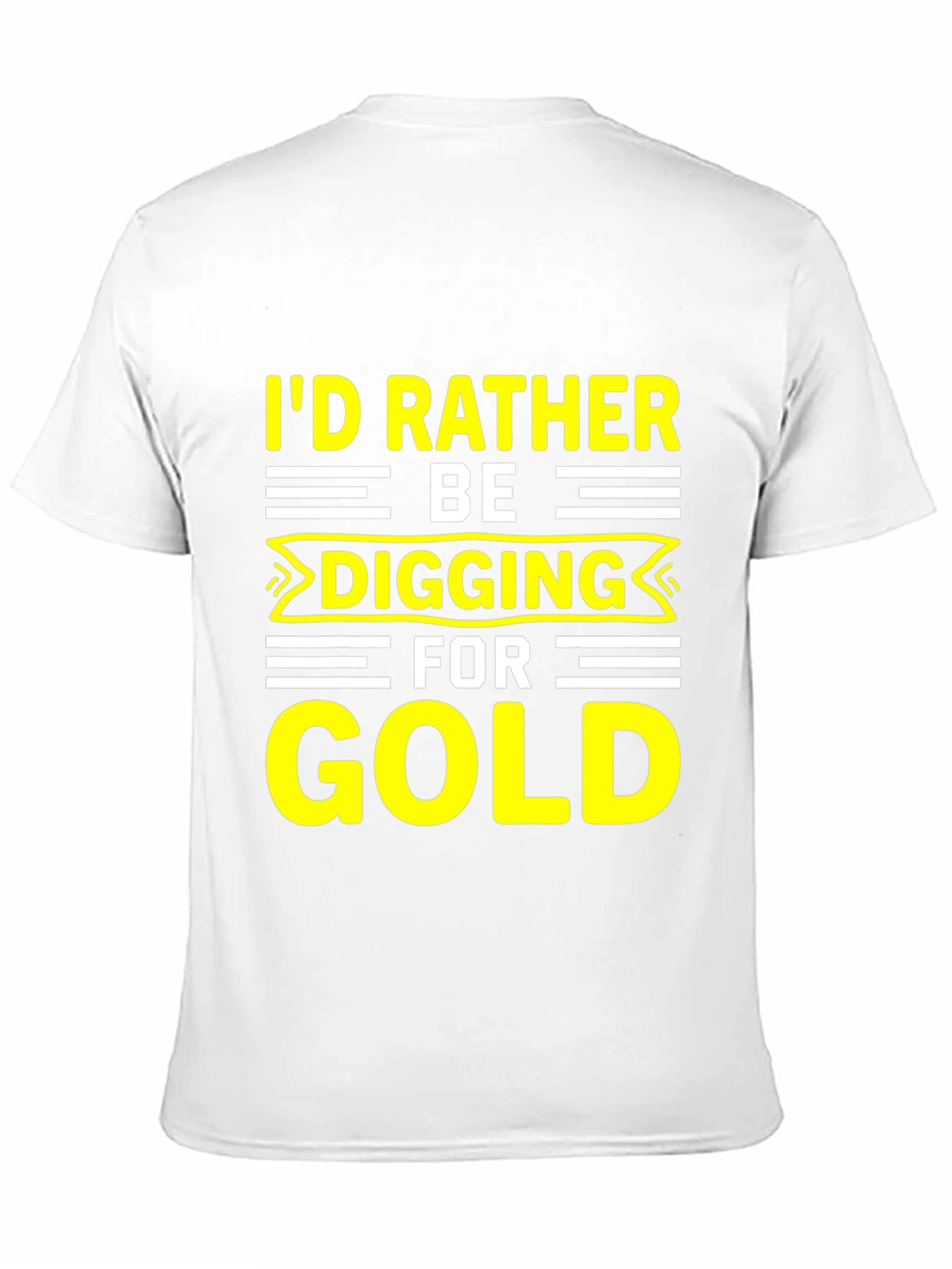 Id Rather Be Digging for Gold T-Shirt