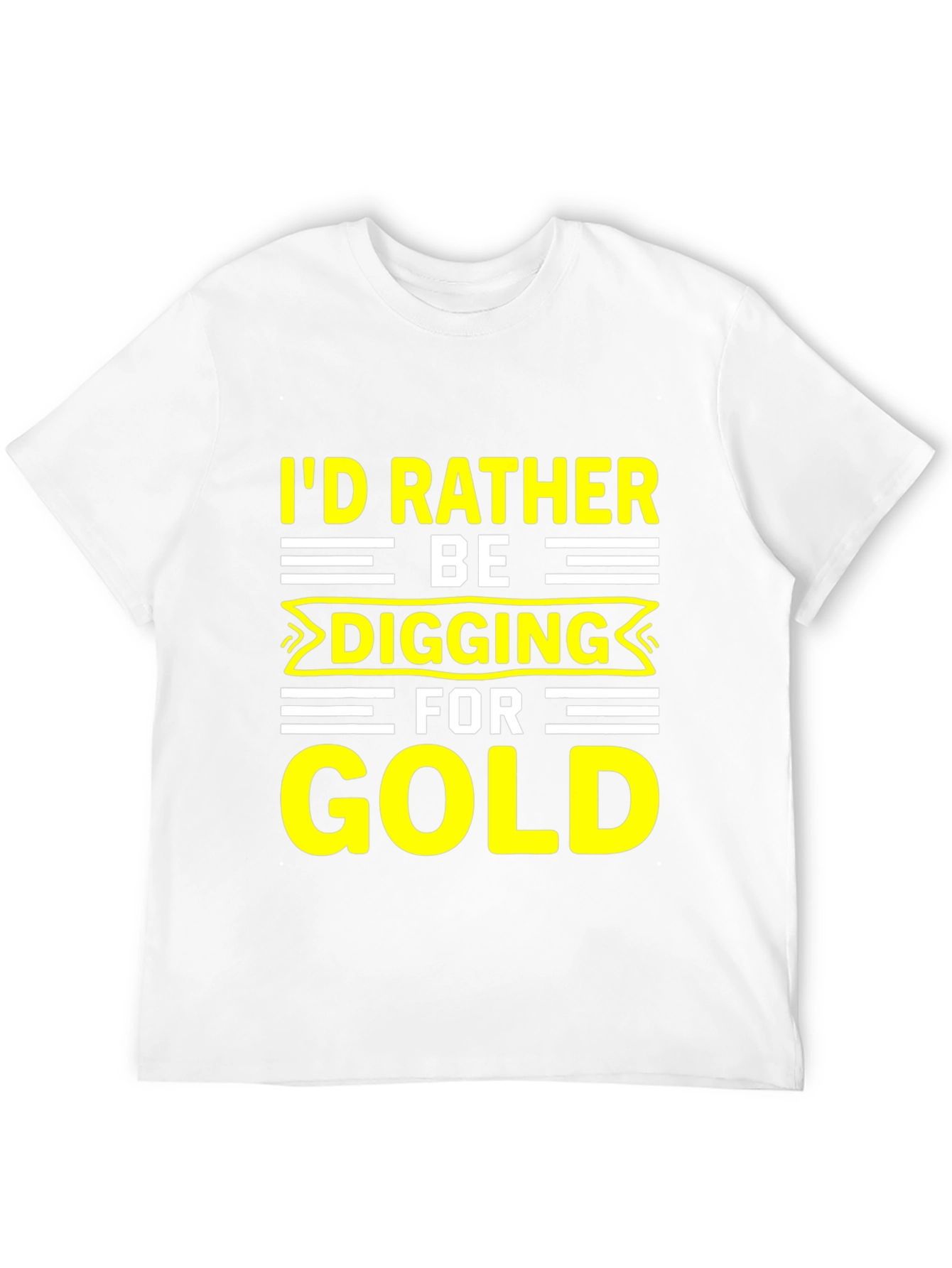 Id Rather Be Digging for Gold T-Shirt