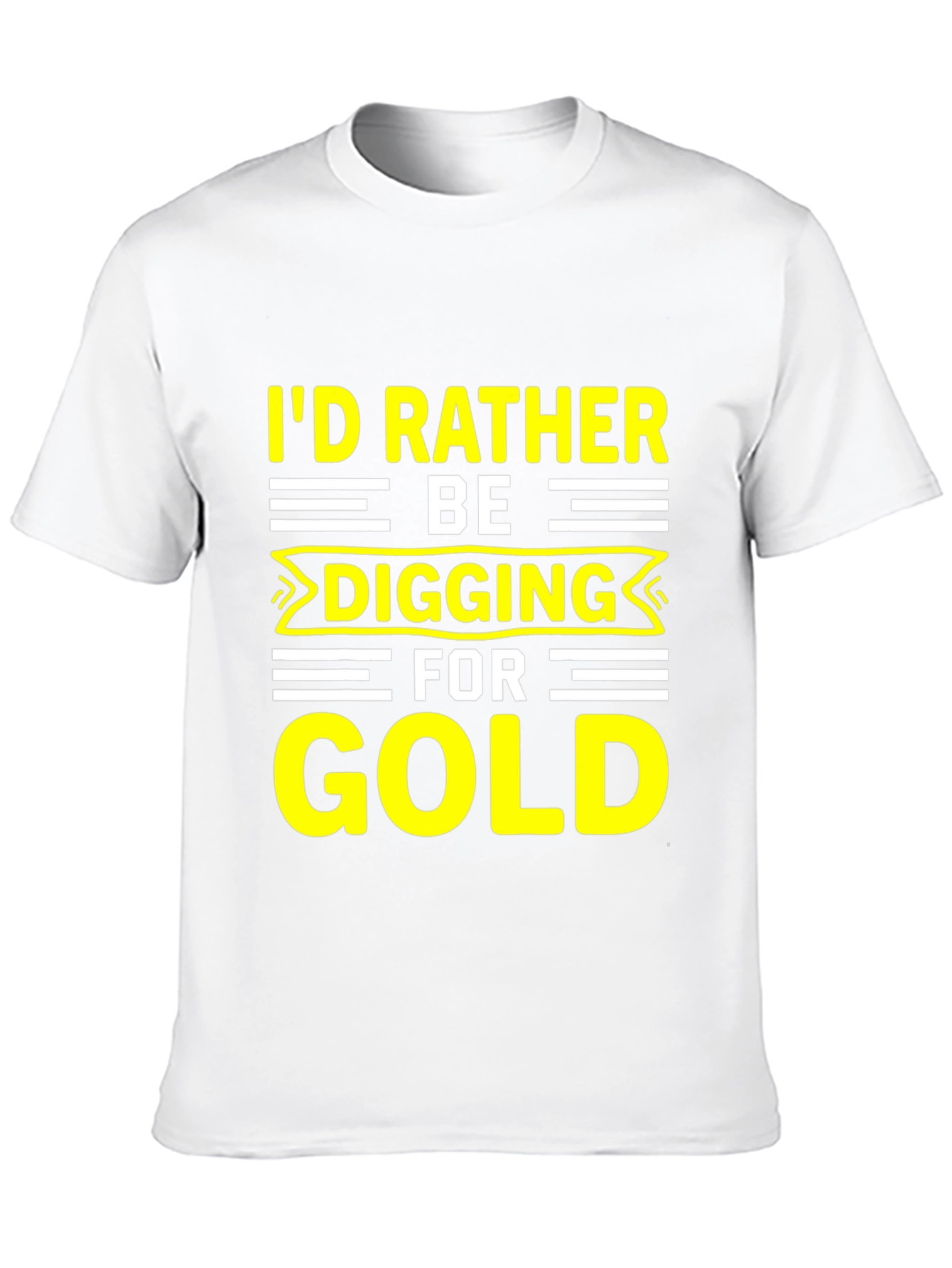 Id Rather Be Digging for Gold T-Shirt