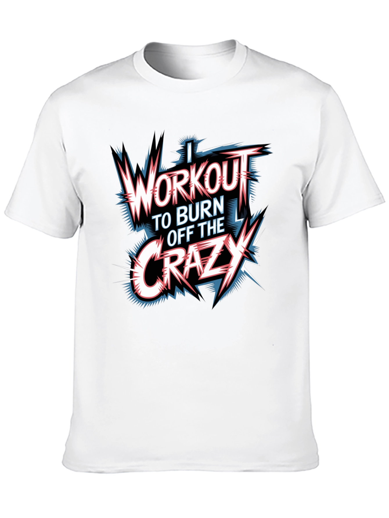 Workout to Burn Off Crazy Graphic T-Shirt