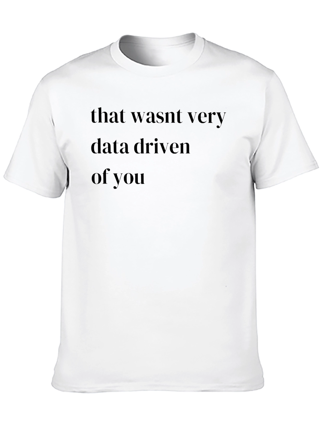 Data Driven T-Shirt - Funny Pun Tee